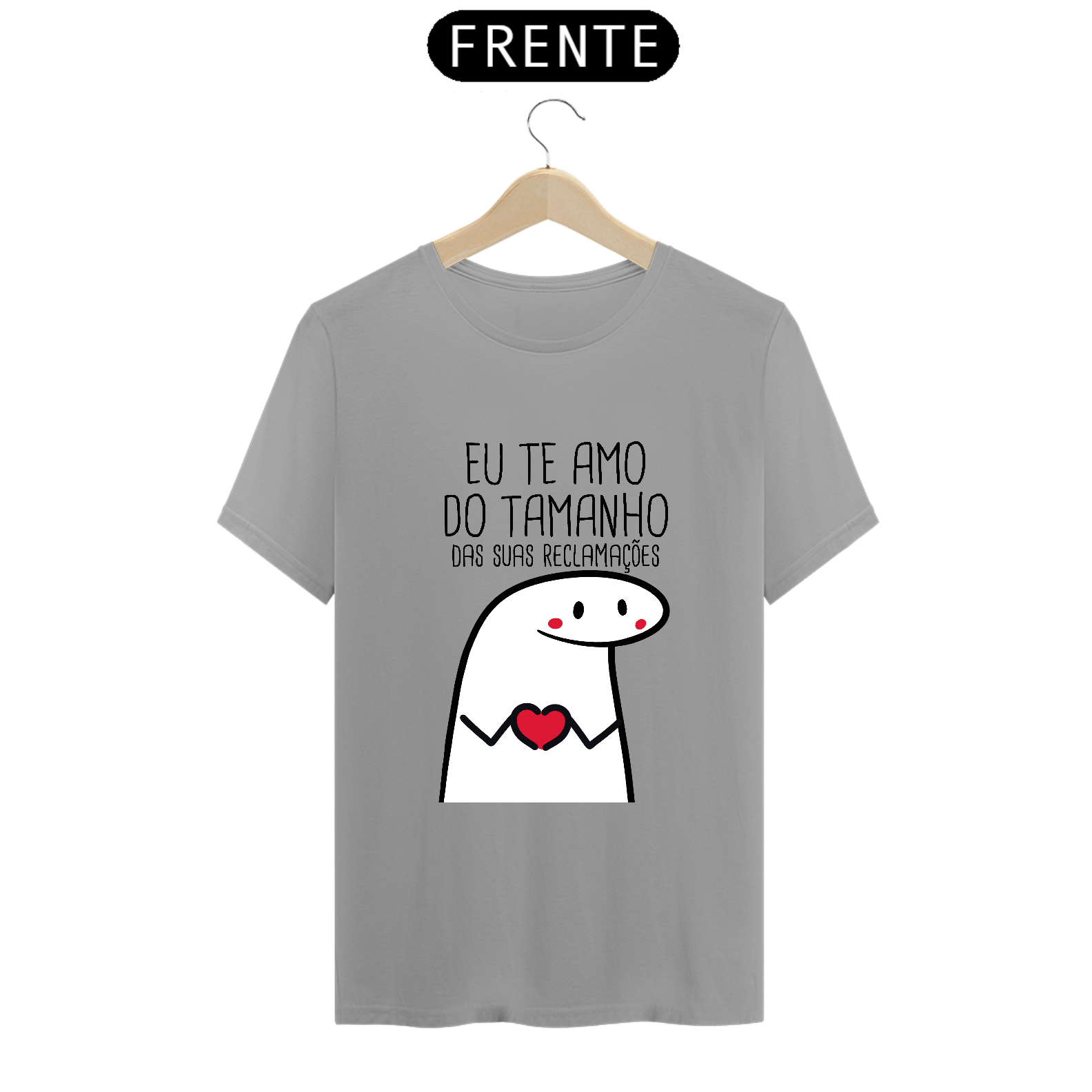 T-Shirt Q -  Eu te amo do tamanho das suas reclamações