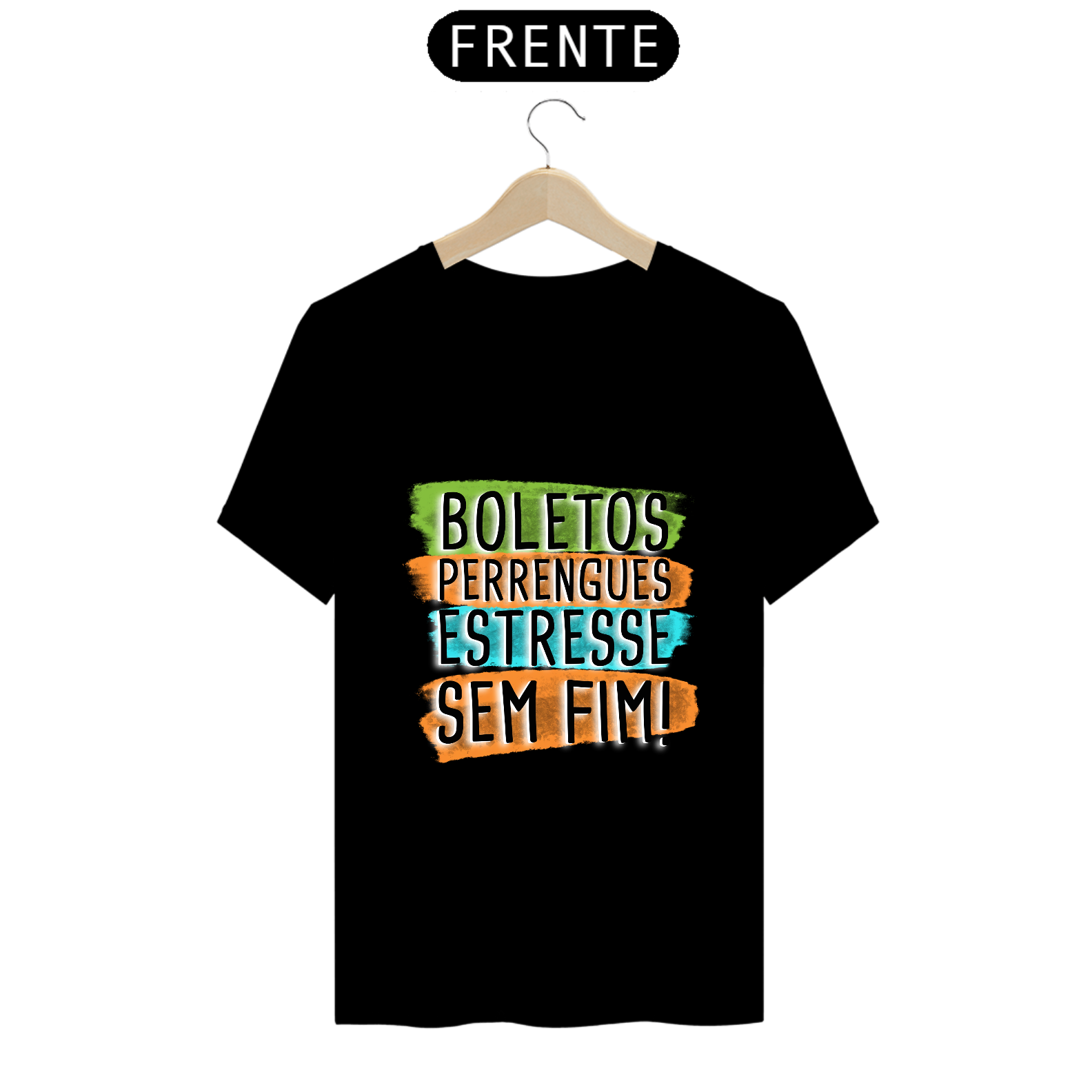 T-Shirt Q -  Boletos, perrengues, estresse sem fim