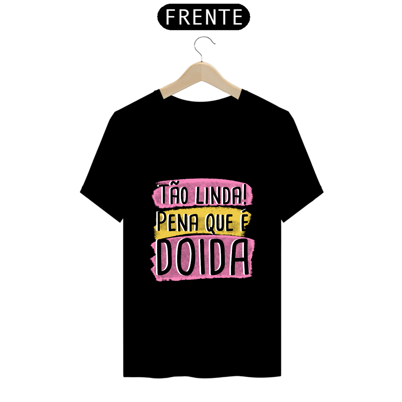 T-Shirt Q -  Tão linda! Pena que é doida