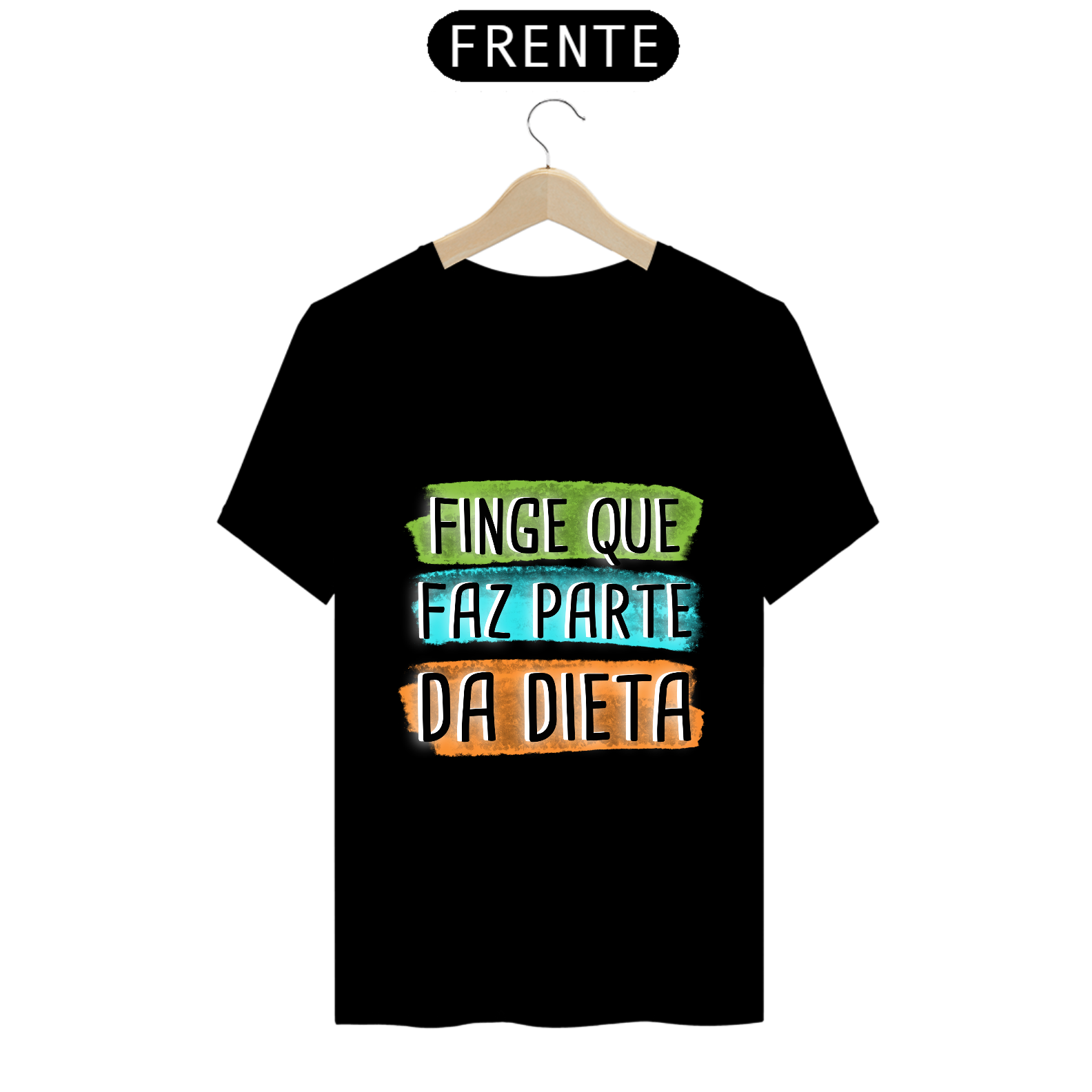 T-Shirt Q -  Finge que faz parte da dieta