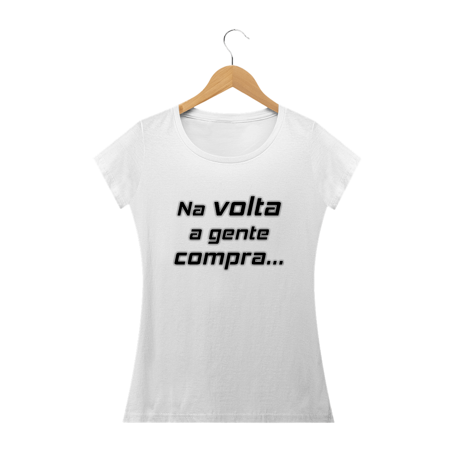 Camiseta baby look Frase Na Volta a Gente Compra