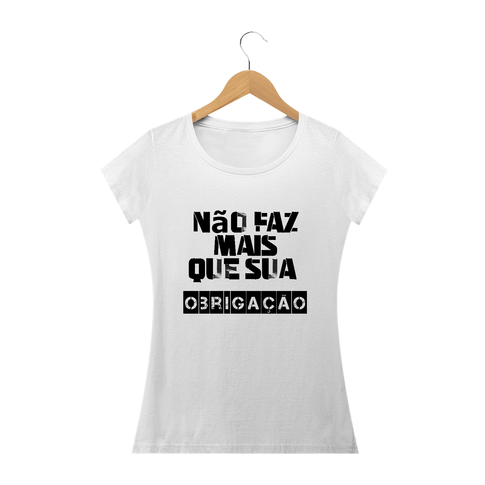 Camiseta baby look Frase Não Faz Mais que sua Obrigação