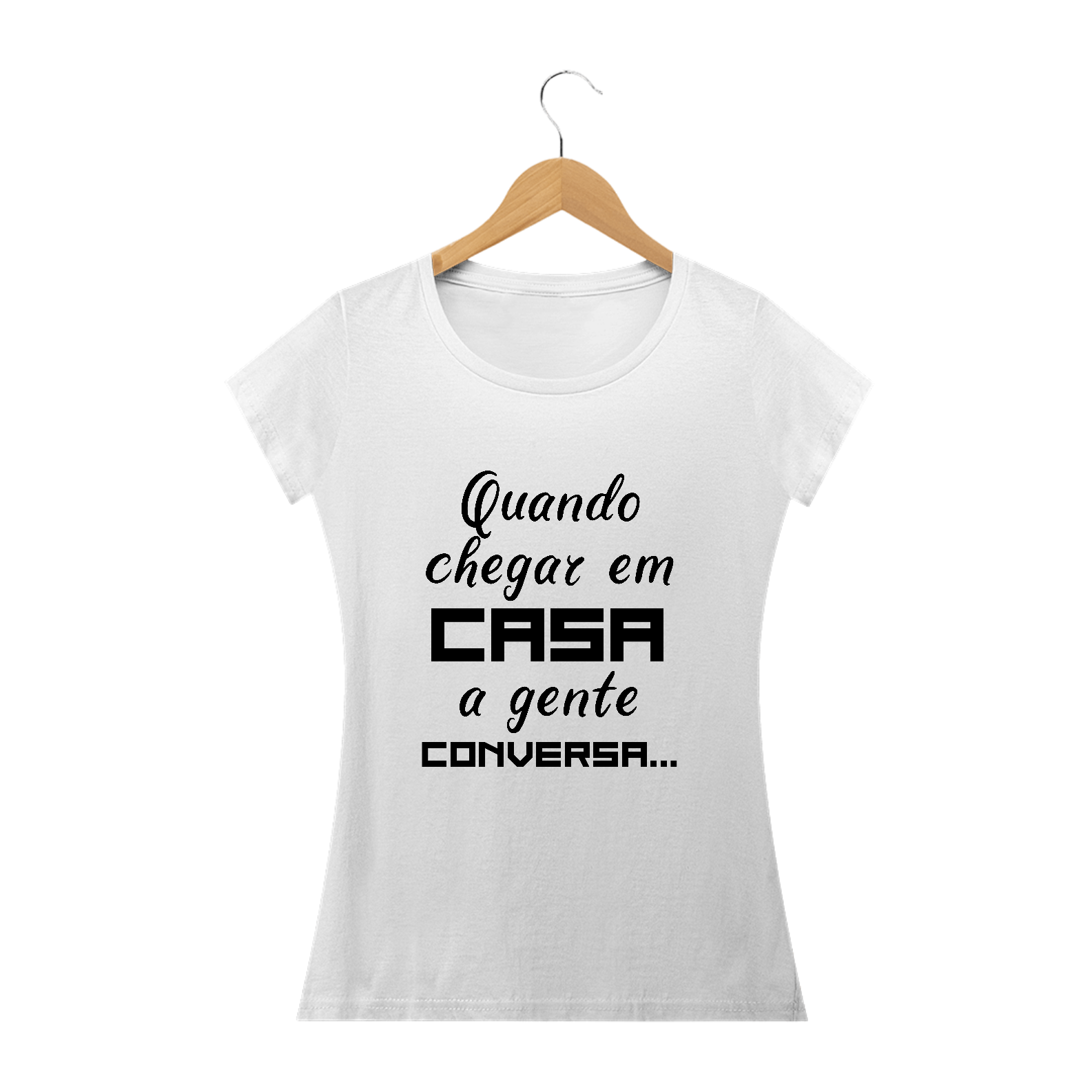 Camiseta baby look Frase Quando Chegar em Casa a Gente Conversa