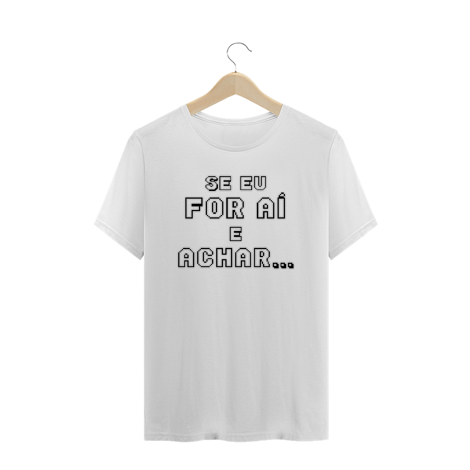 Camiseta Frase Se Eu For Aí e Achar