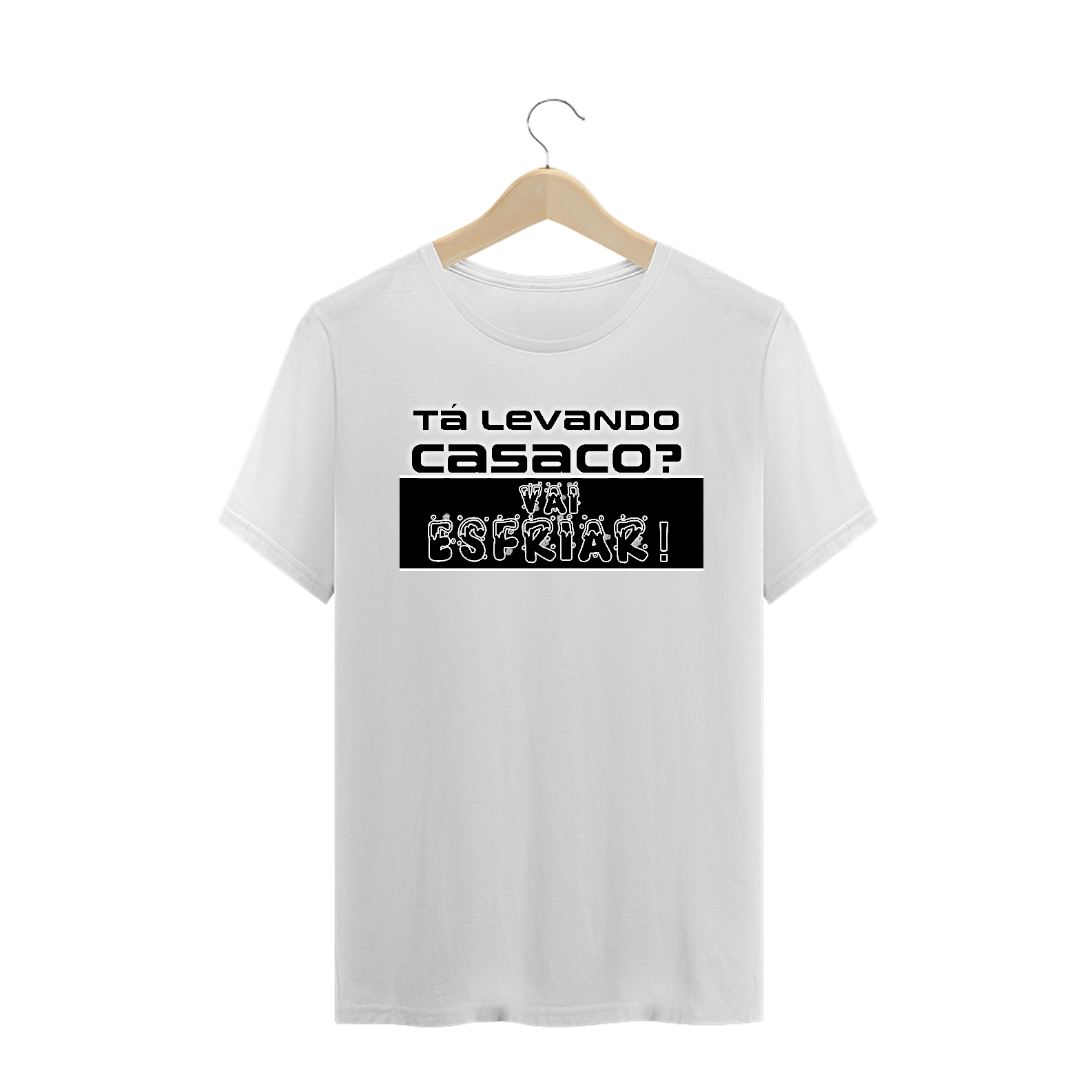 Camiseta Frase Tá Levando Casaco? Vai Esfriar