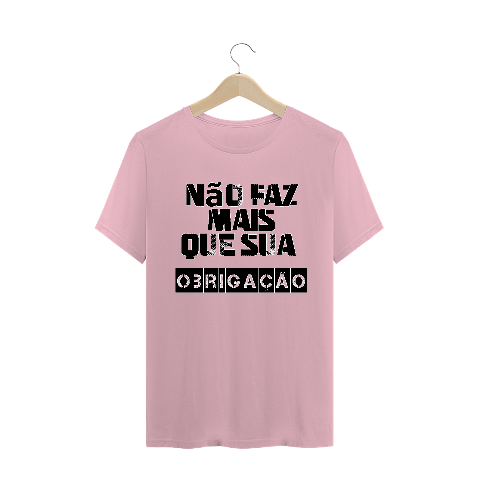 Camiseta Frase Não Faz Mais que Sua Obrigação
