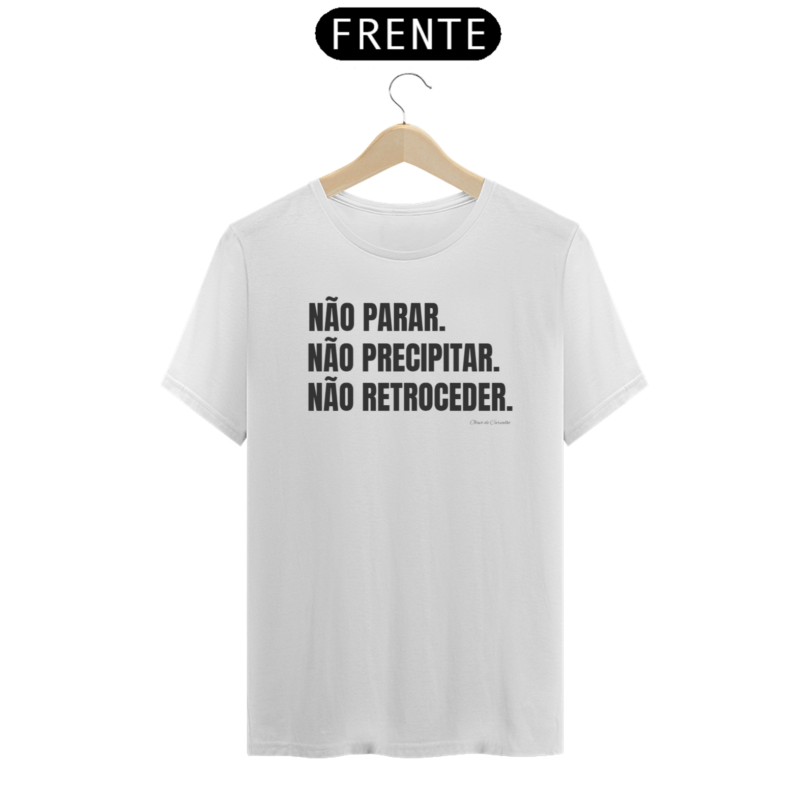 CAMISETA MASCULINA NÃO PARAR, NÃO PRECIPITAR, NÃO RETROCEDER