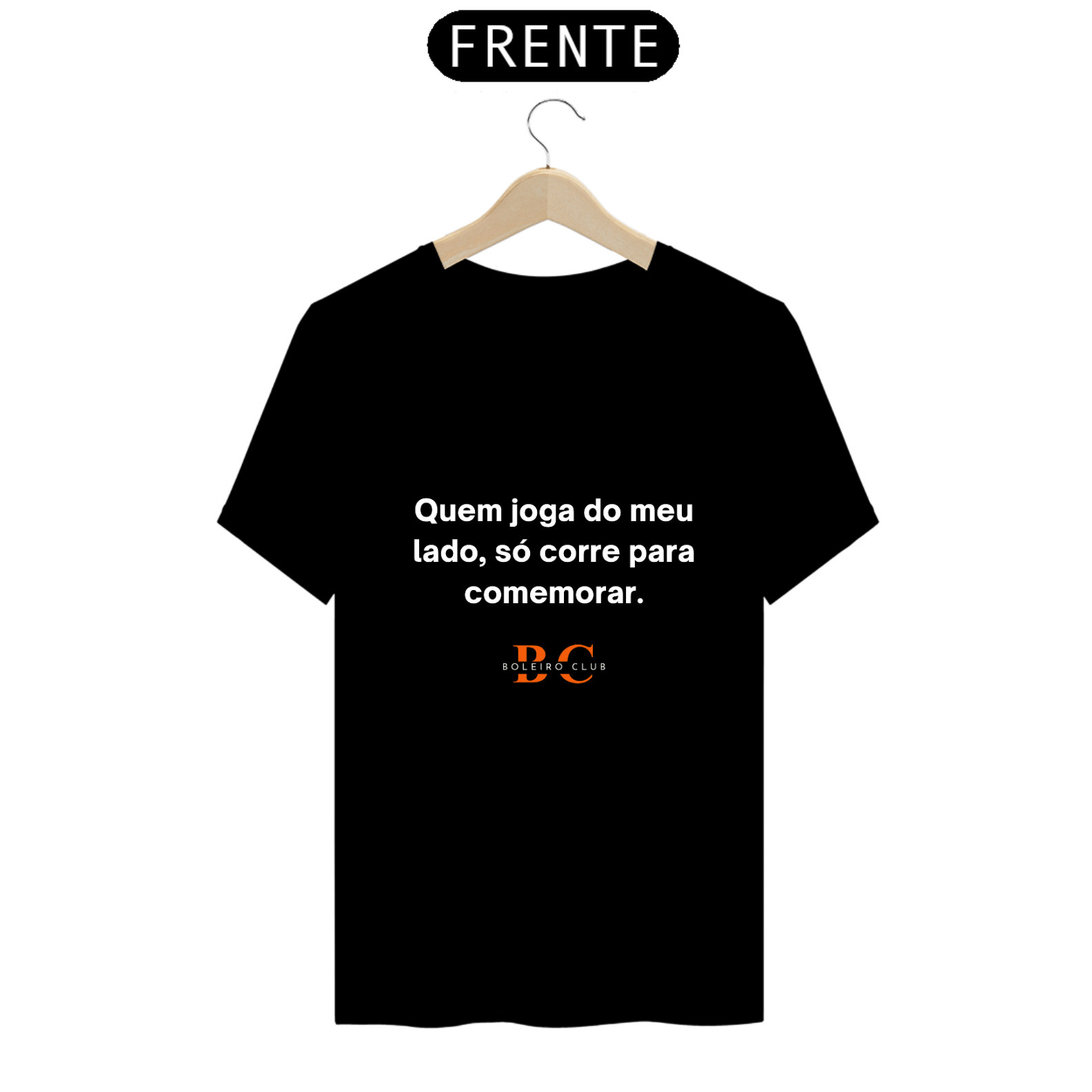 Camiseta - Quem joga do meu lado, só corre pra comemorar