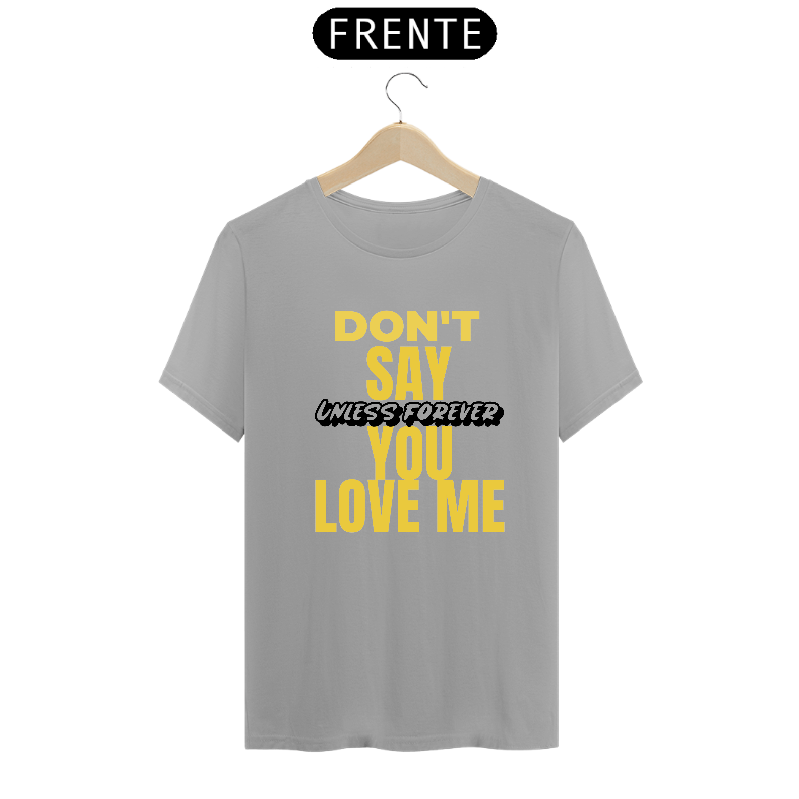 CAMISETA CLÁSSICA DON'T SAY YOU LOVE ME - LETRAS DE MÚSICAS