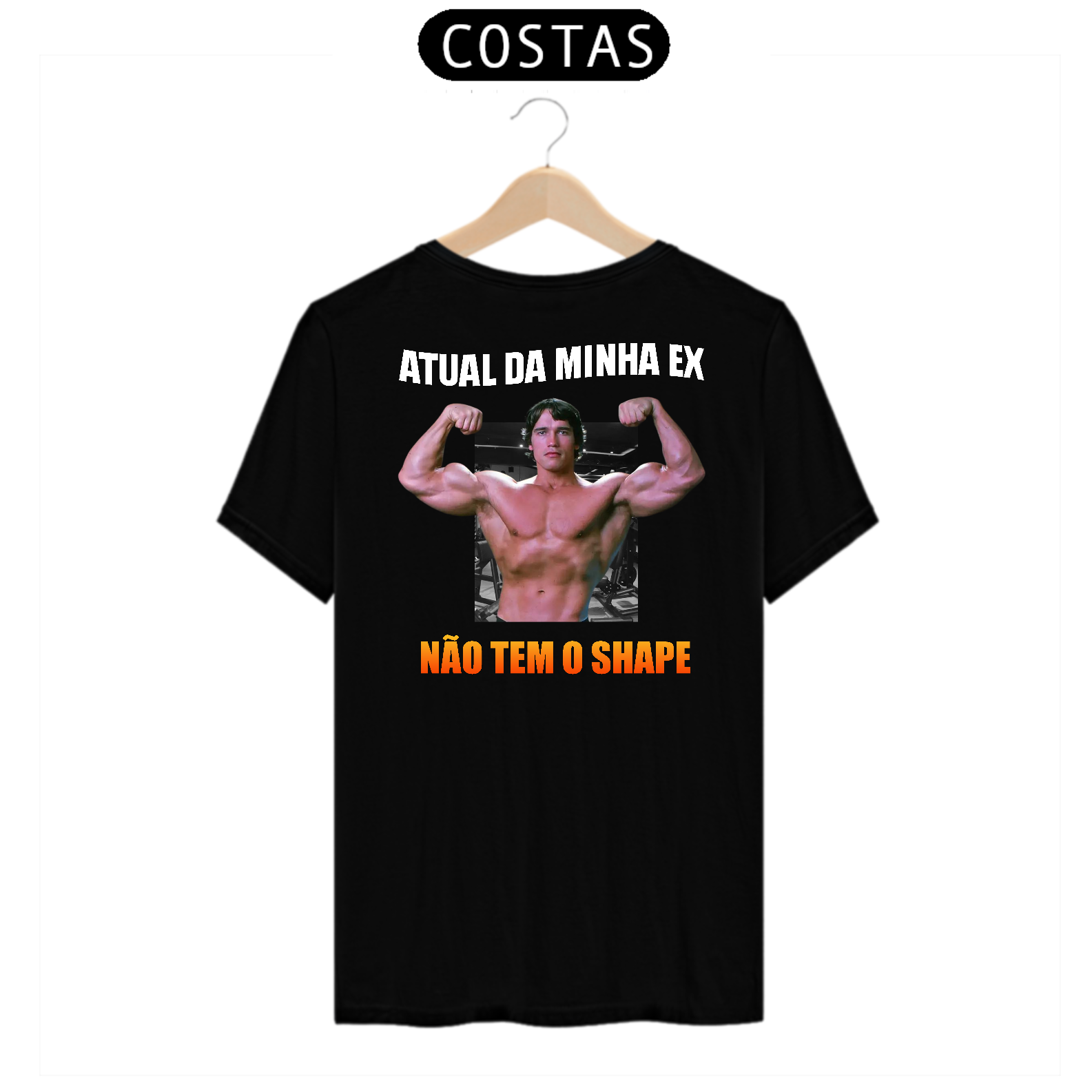 Camisa Atual Da Minha Ex Não Tem O Shape - Estampas Nas Costas