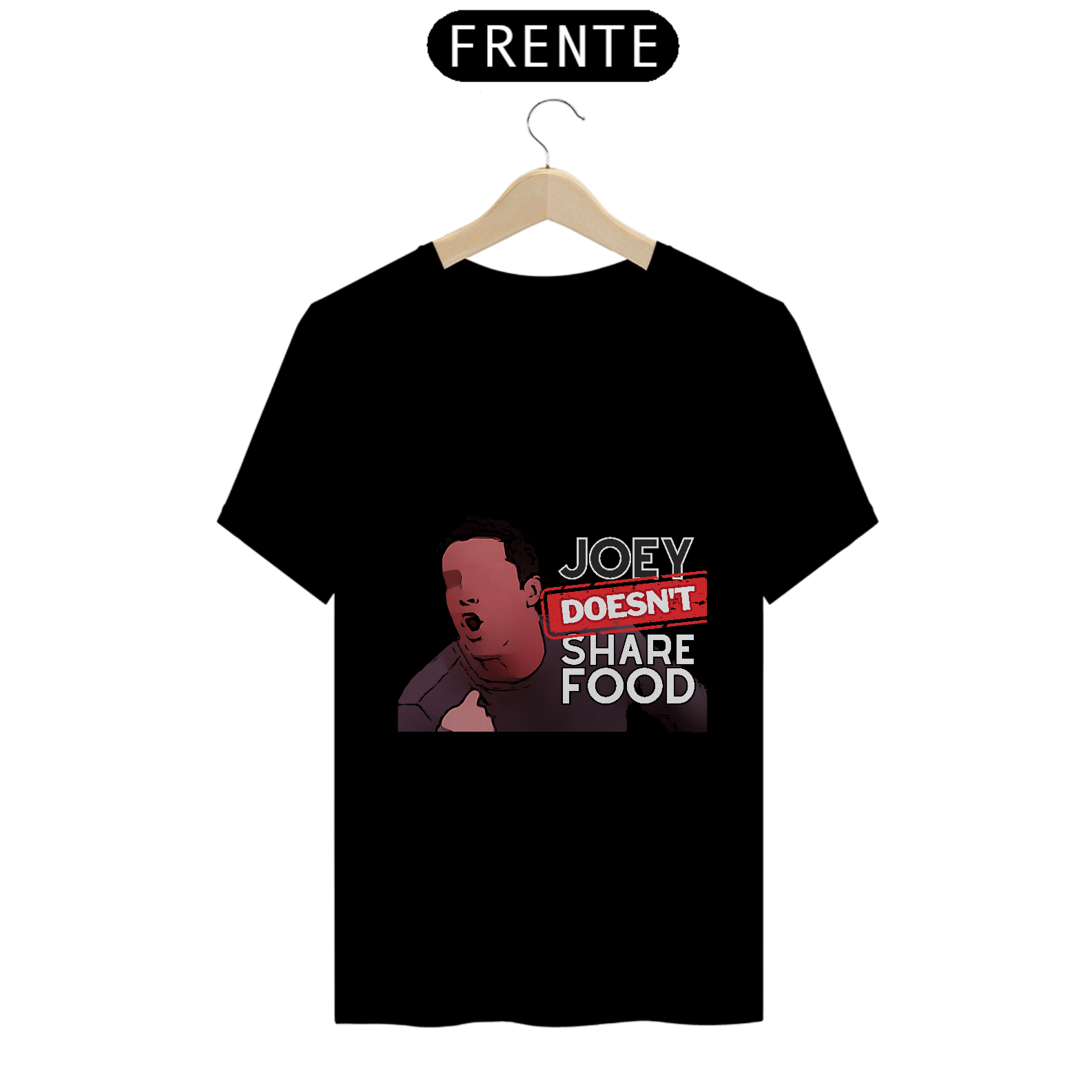 Joey doesn't share food | T-SHIRT