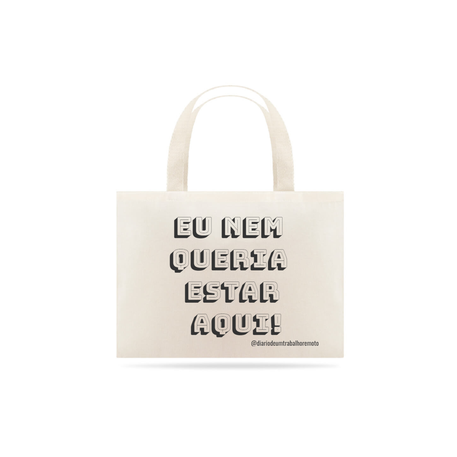 Eco Bag Eu nem queria estar aqui!