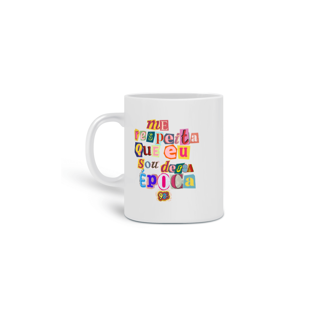 Caneca Me Respeita Que eu Sou Dessa Época Anos 90