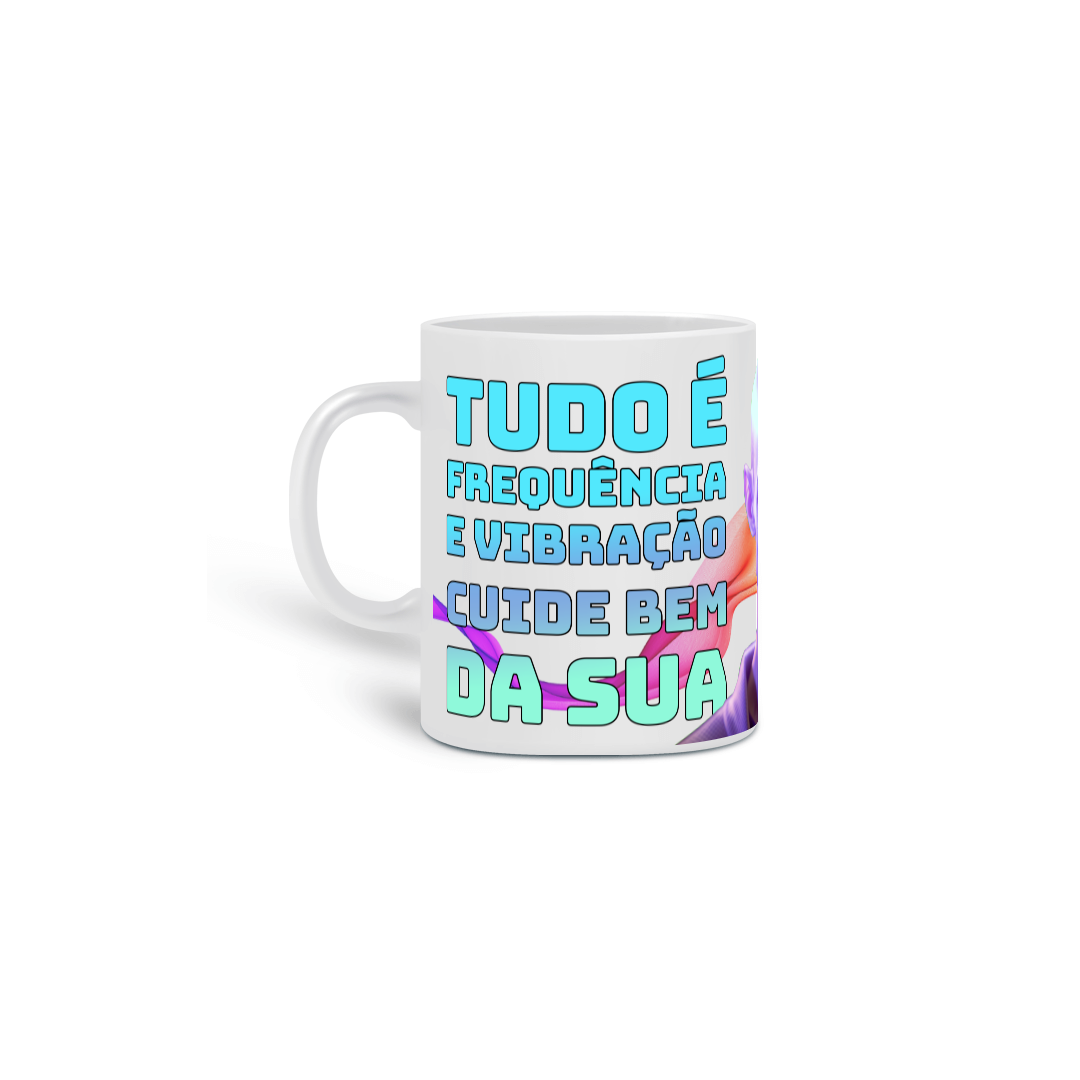CANECA ZIG TUDO É FREQUÊNCIA E VIBRAÇÃO