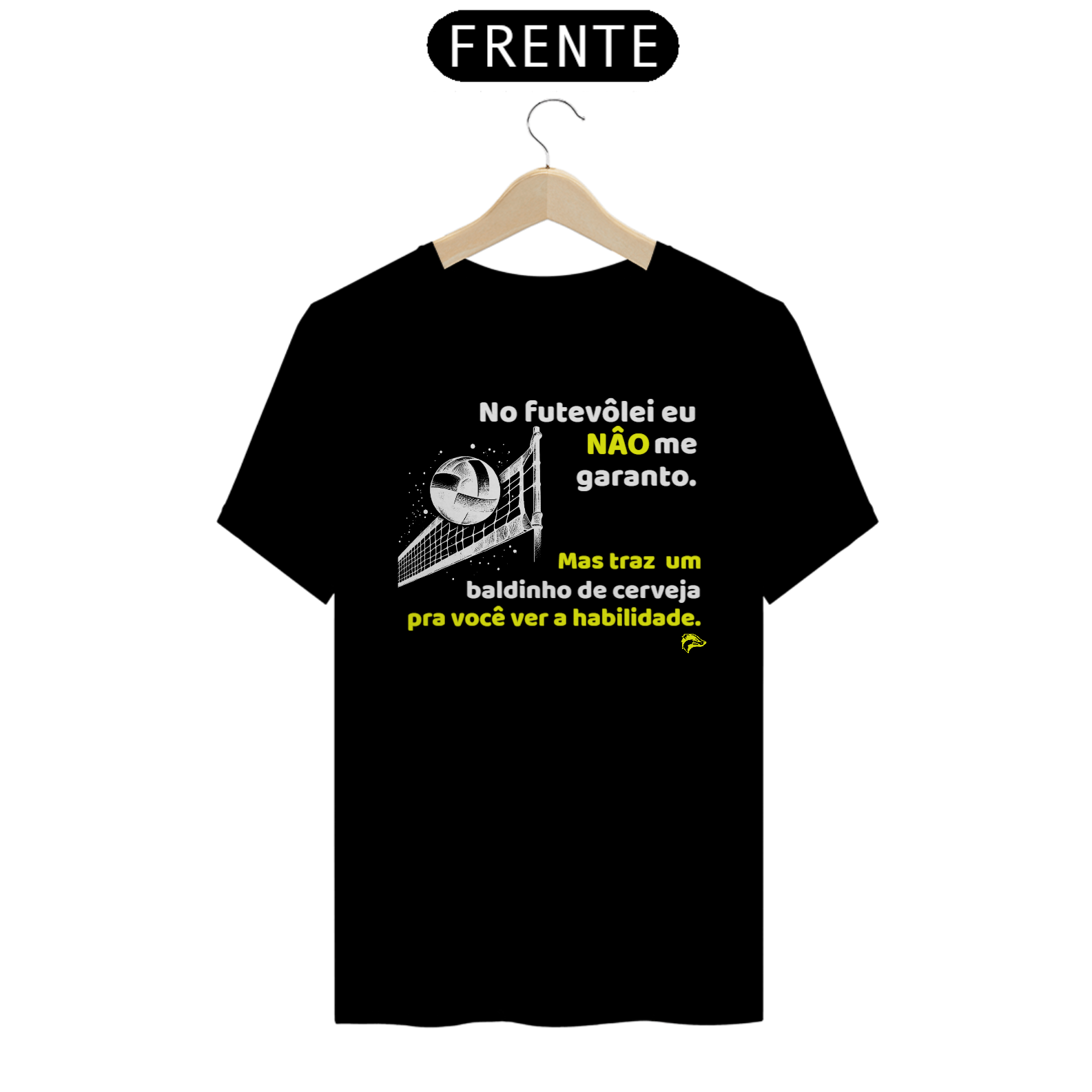 Camisa Quality - NO FUTEVÔLEI NÃO...MAS TRÁS UM..