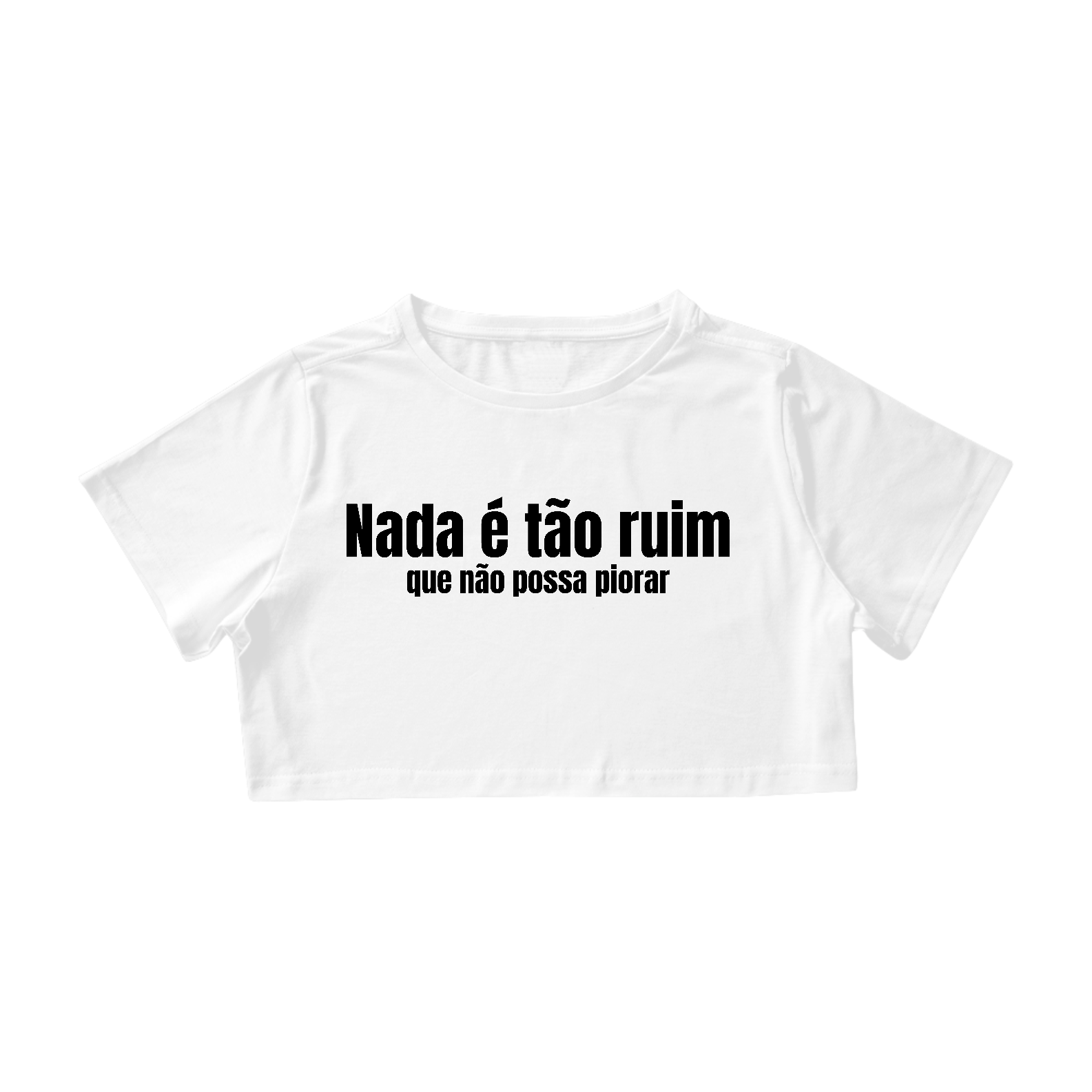 Nada é Tão Ruim Que Não Possa Piorar | Cropped - Branco