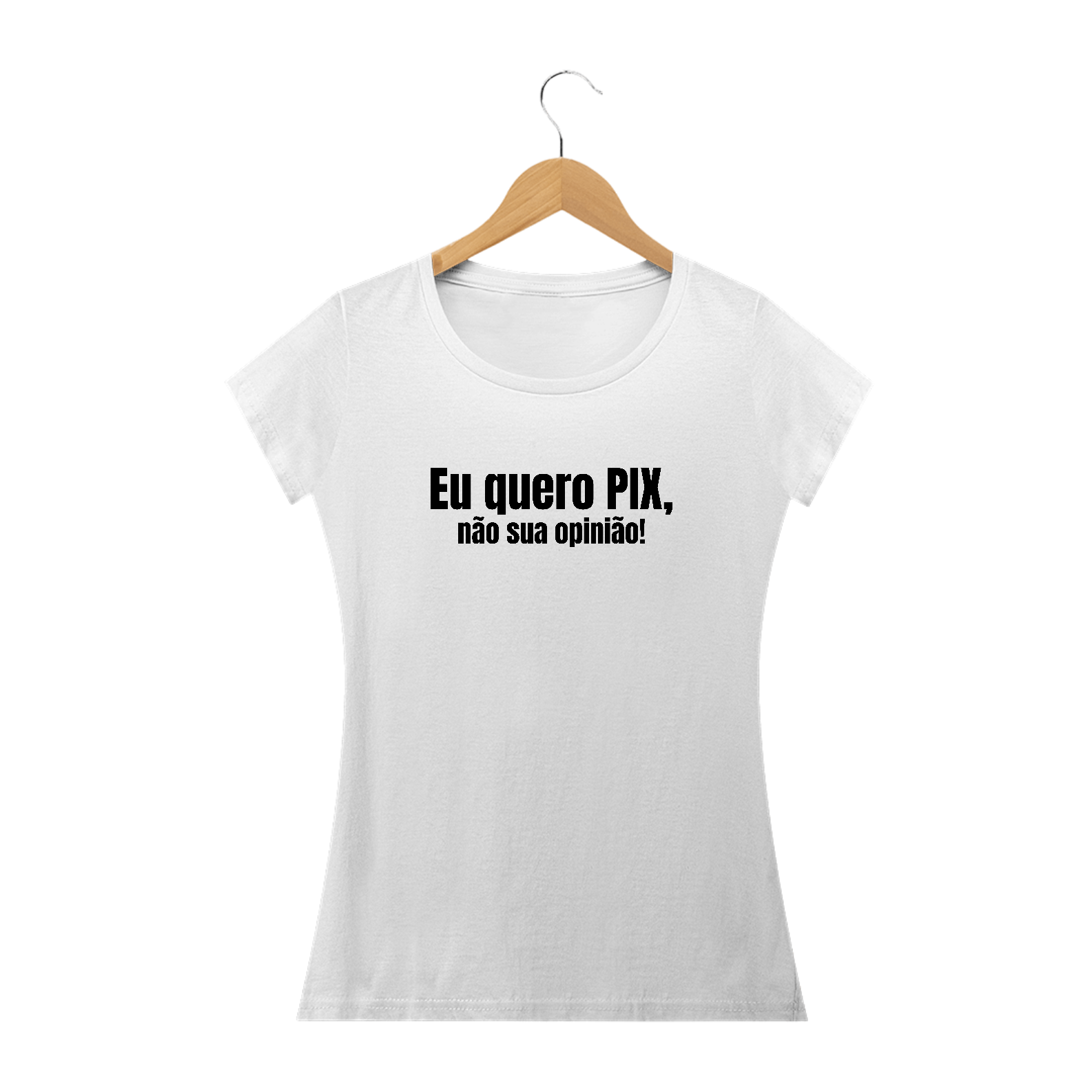 Eu Quero PIX Não Sua Opinião Branco | Baby Long Quality