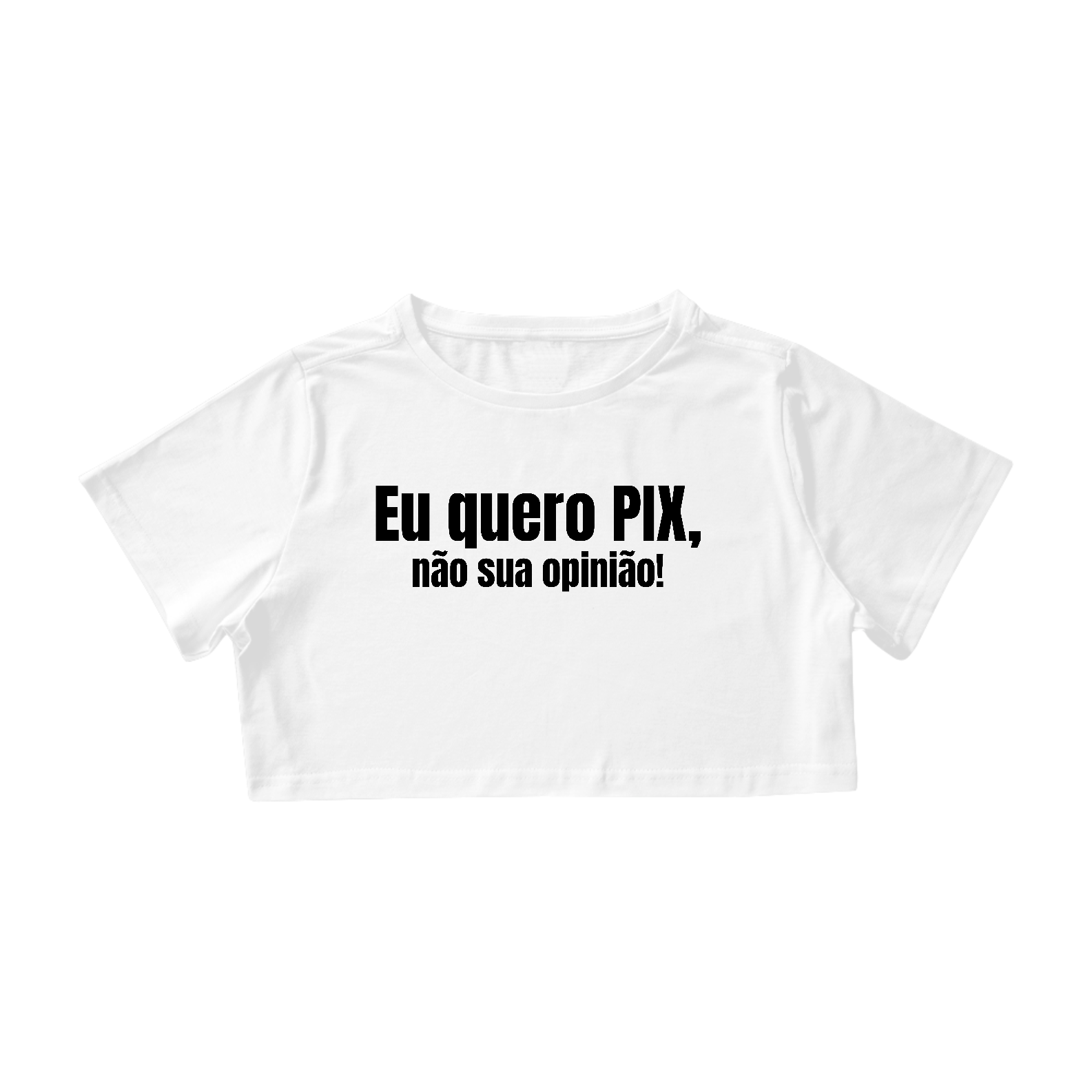 Eu Quero PIX Não Sua Opinião Branco | Cropped
