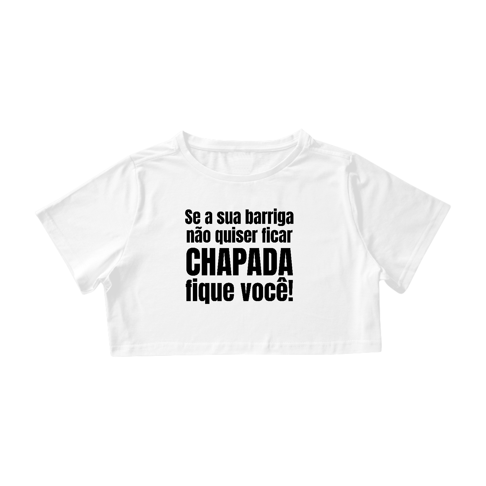 Se A Sua Barriga Não Quiser Ficar Chapada Fique Você Branco | Cropped