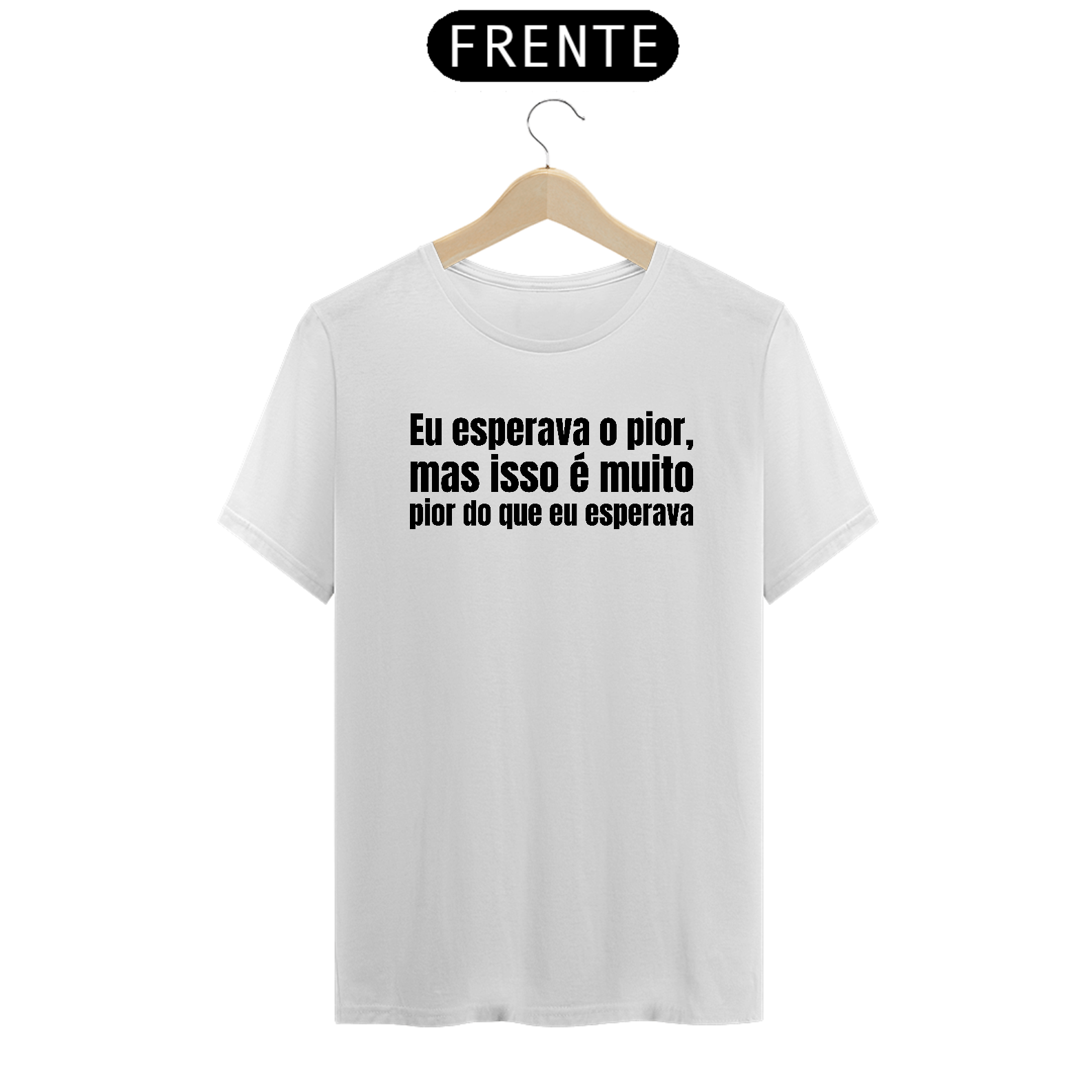 Eu Esperava o Pior Mas Isso é Muito Pior Do Que Eu Esperava Branco | T-Shirt Quality