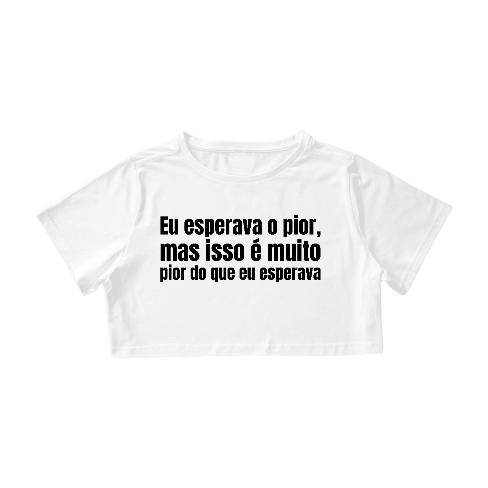 Eu Esperava o Pior Mas Isso é Muito Pior Do Que Eu Esperava Branco | Cropped 