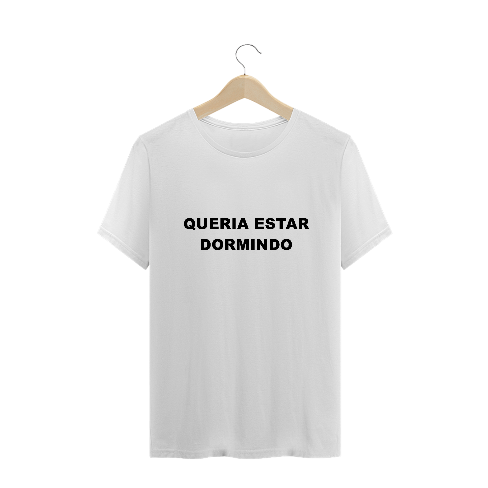 Queria estar dormindo (camiseta branca normal)