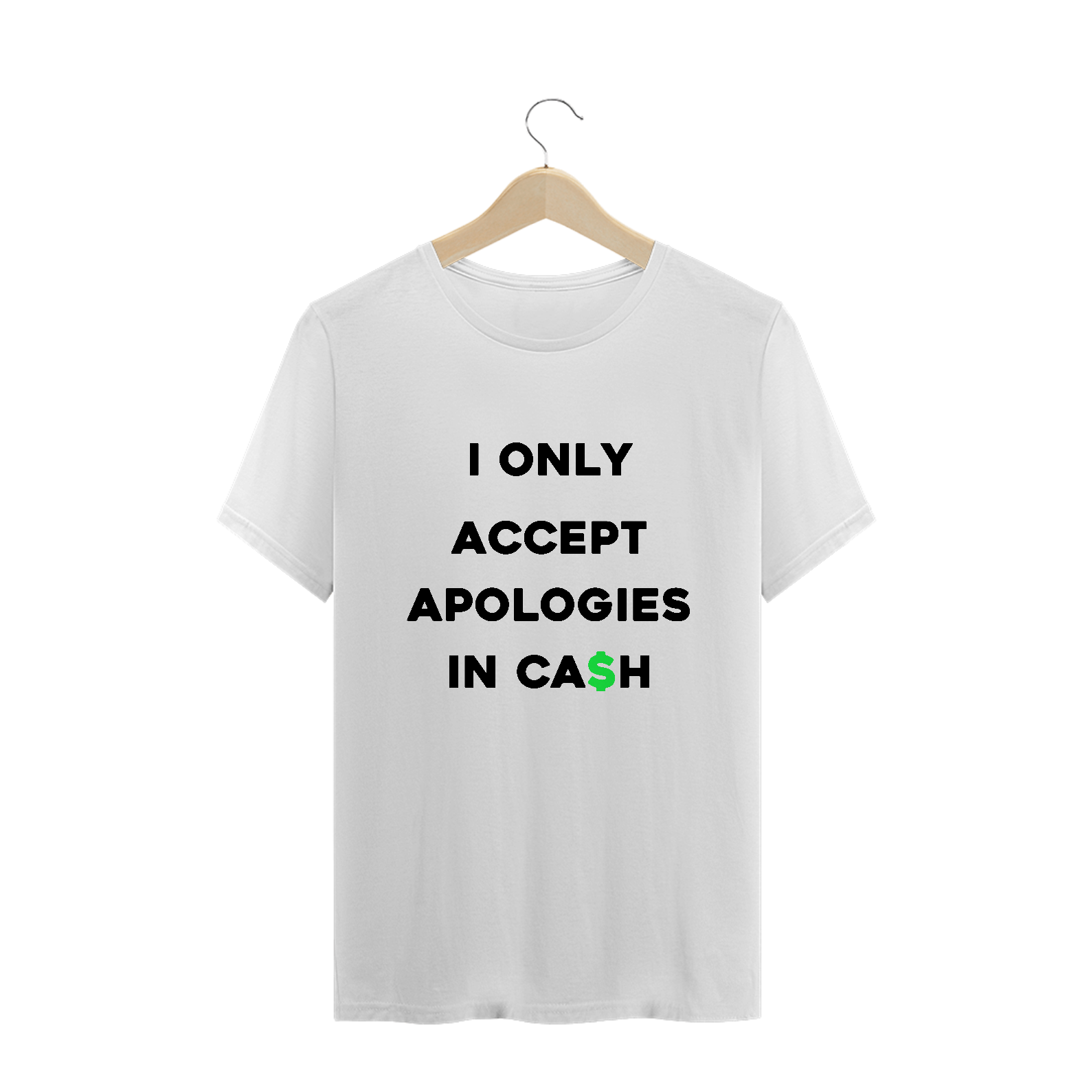 I only accept apologies in cash (camiseta branca)