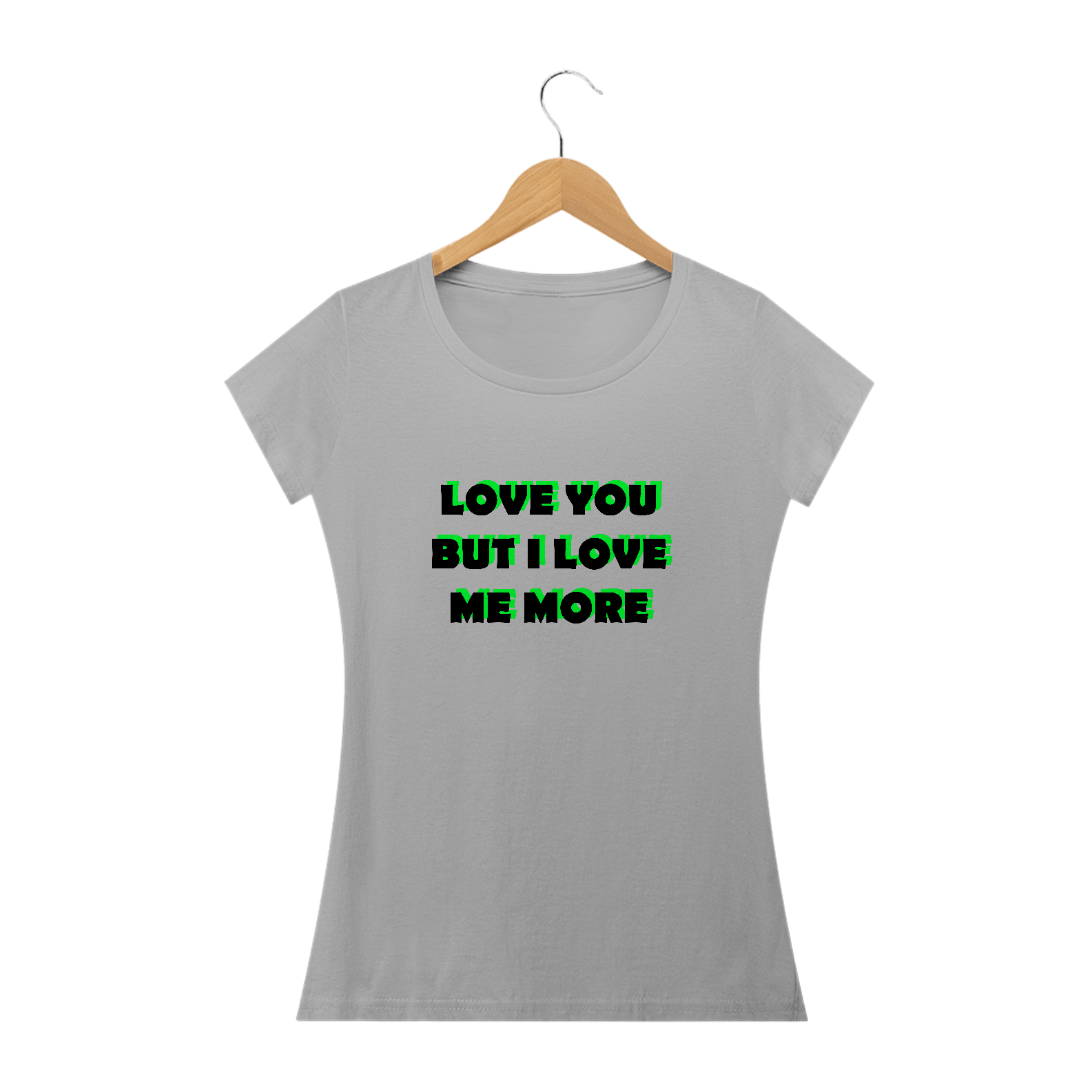 Love you but i love me more (camiseta baby look branca ou cinza)