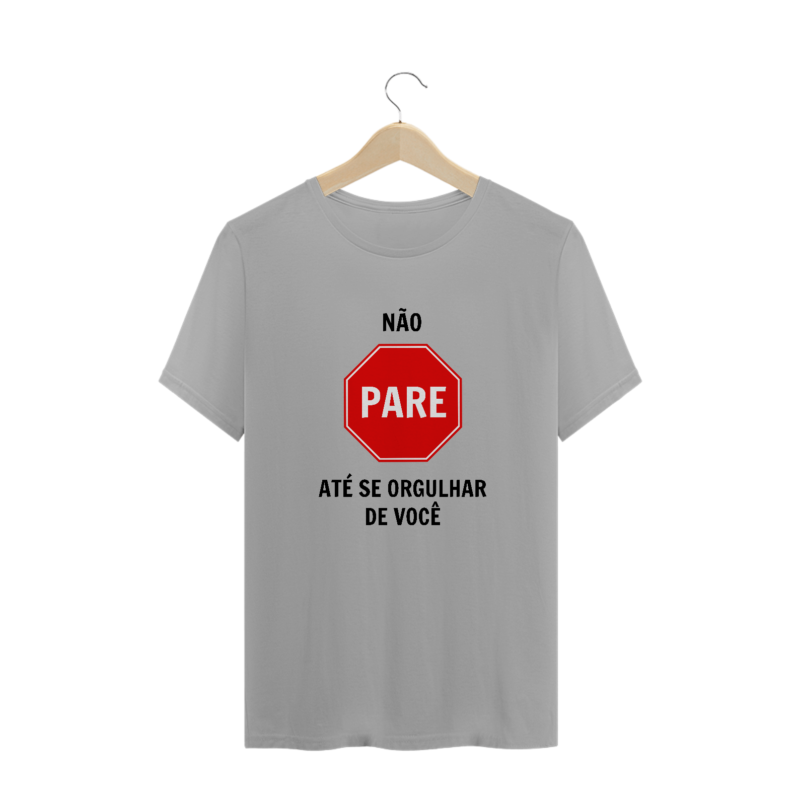Não pare até se orgulhar de você (camiseta branca ou cinza)