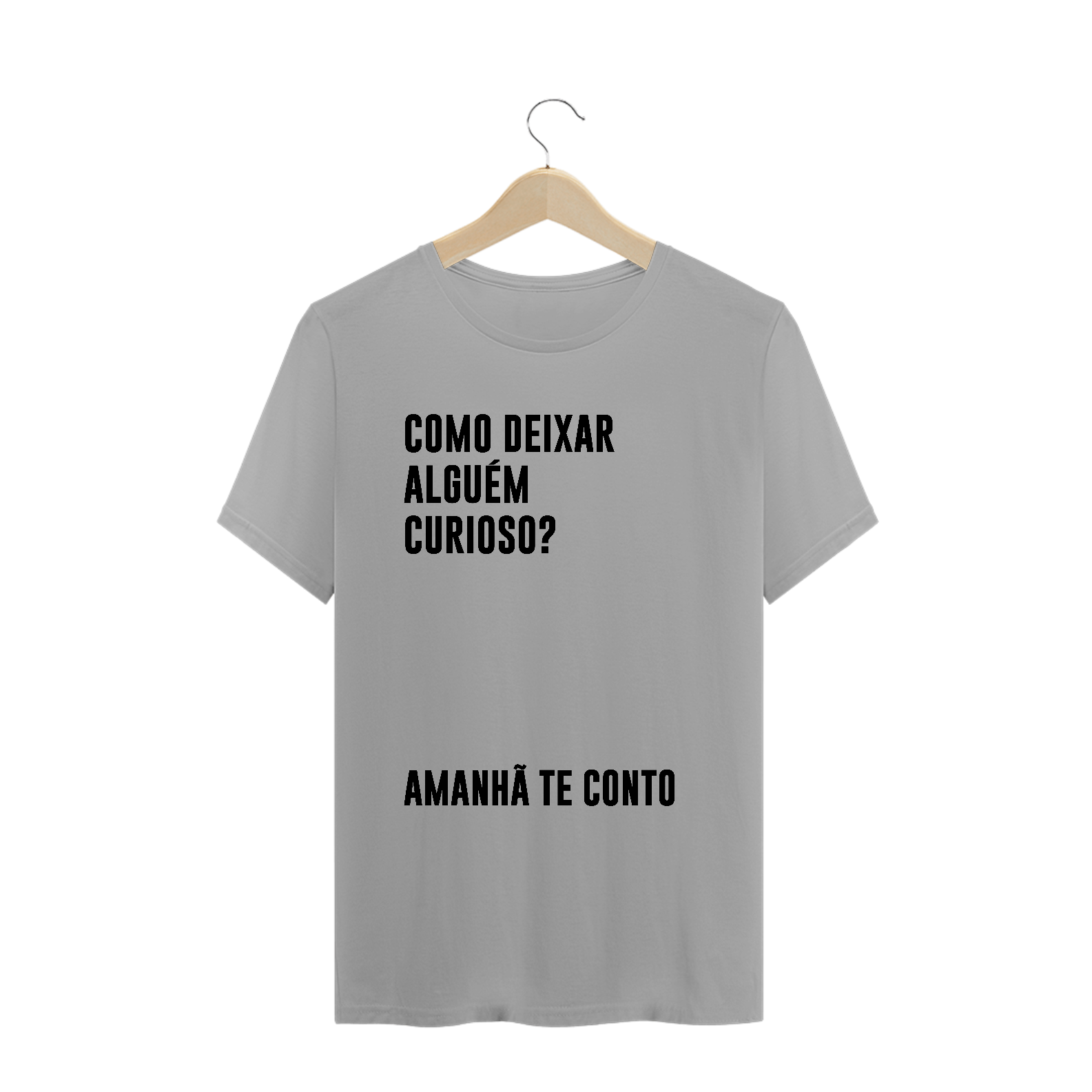 Como deixar alguém curioso? (camiseta branca ou cinza)