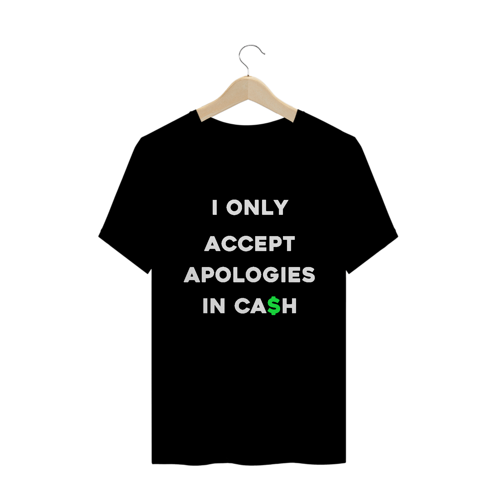 I only accept apologies in cash (camiseta preta)