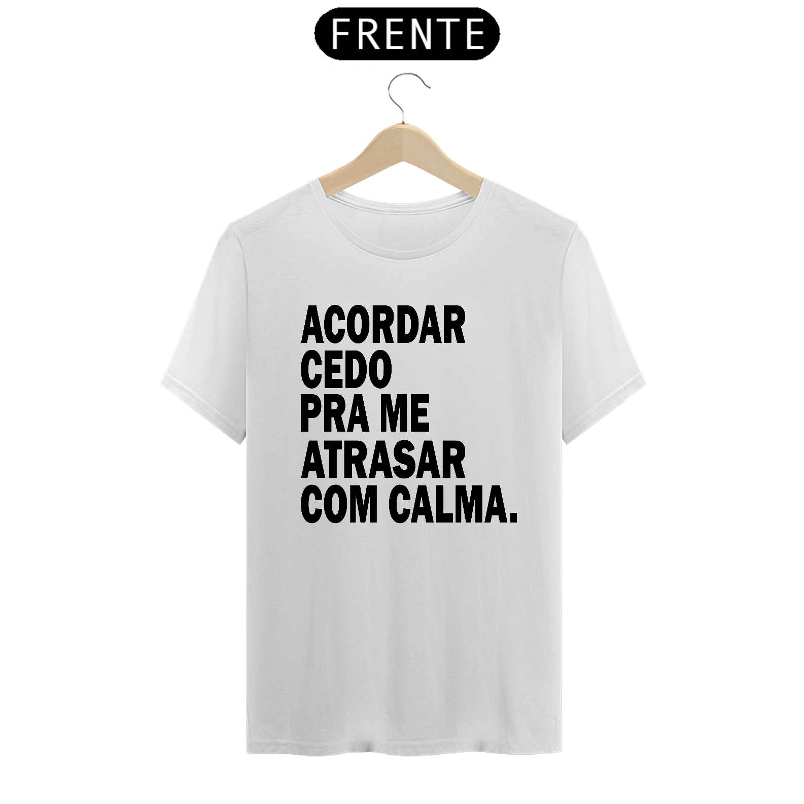CAMISA ACORDAR CEDO PRA ME ATRASAR COM CALMA