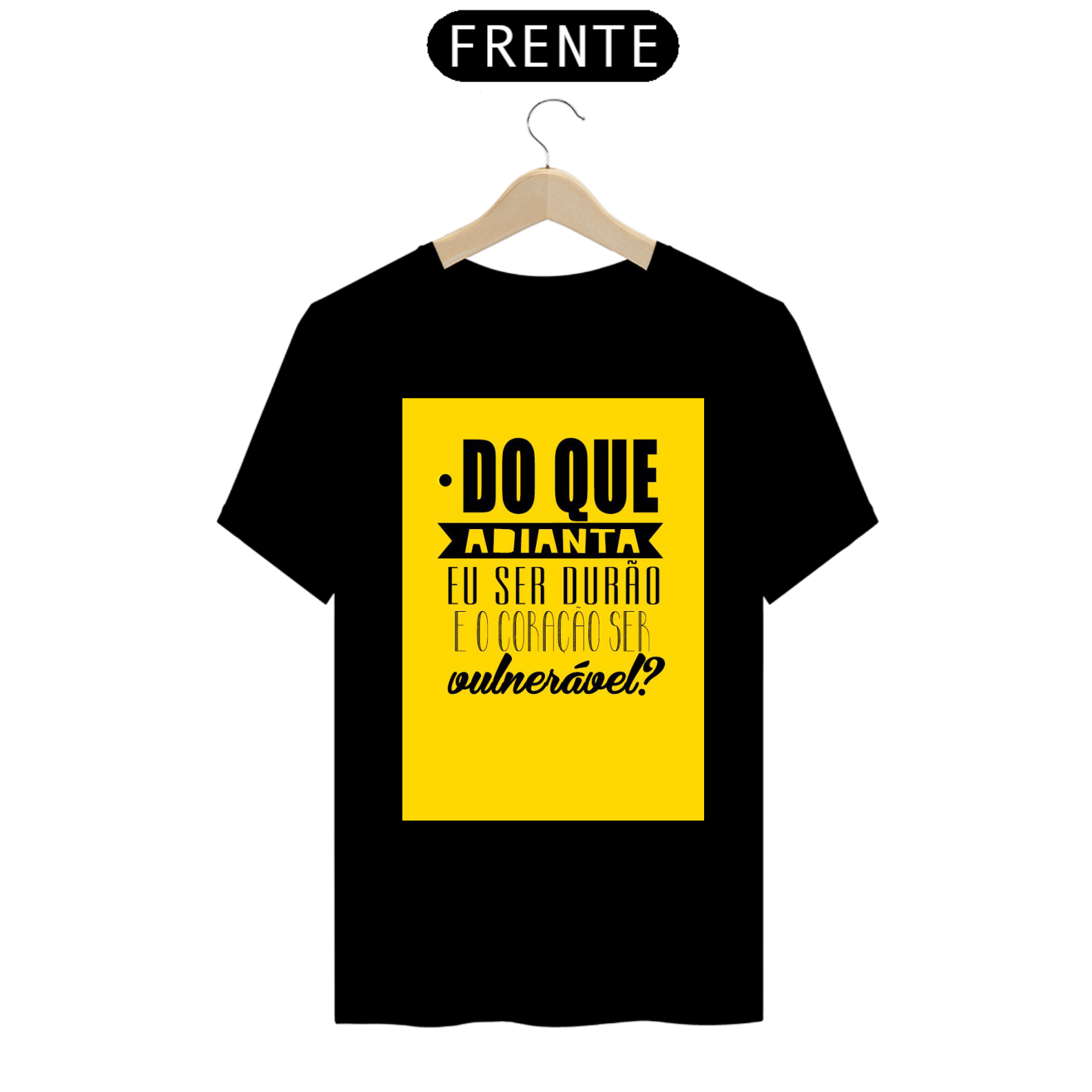 CAMISA DO QUE ADIANTA EU SER DURÃO