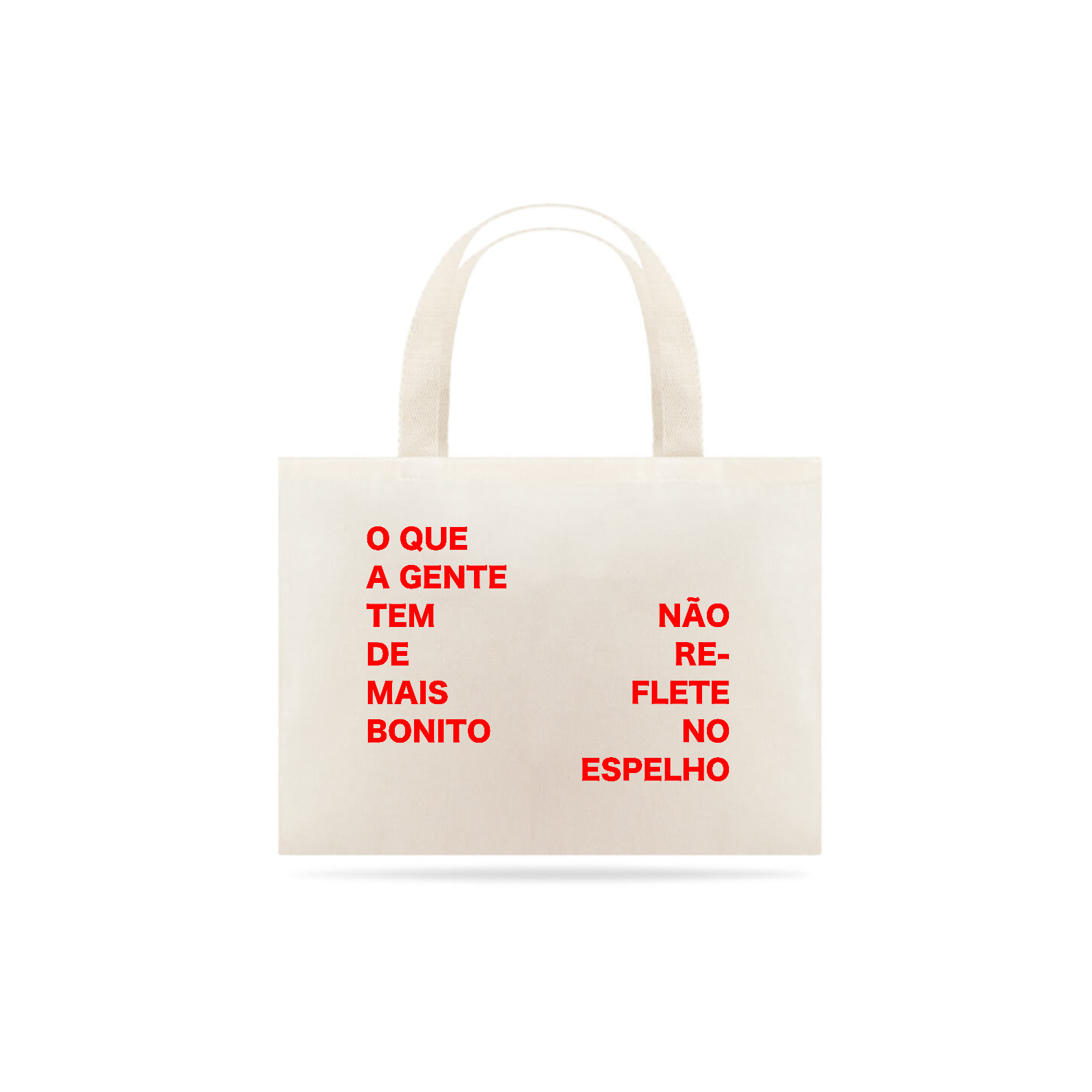 Ecobag •  O que a gente tem de mais bonito não reflete no espelho