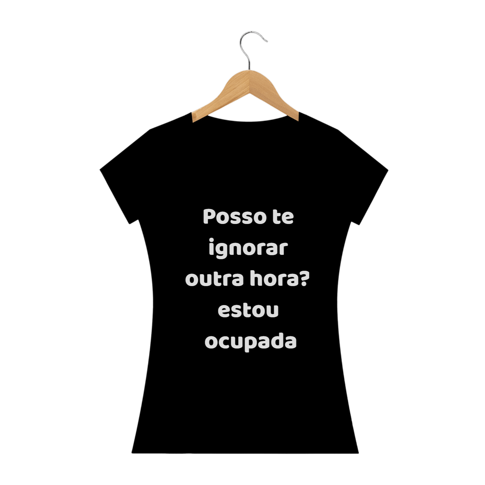 Camiseta - Posso te ignorar outra Hora?
