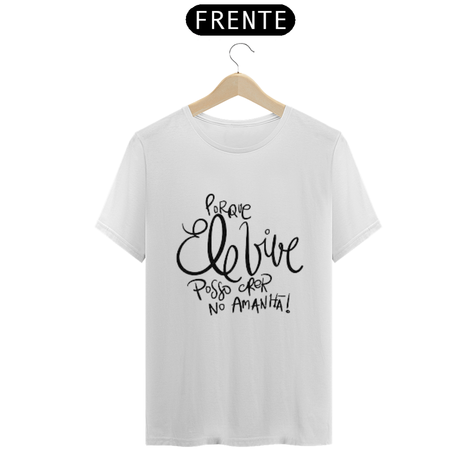 Nome do produto  Camisa gospel, ``Porque elel vive, posso crer no amanhã´´ 