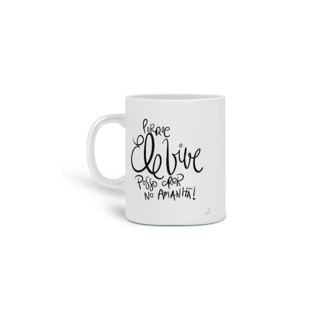 Nome do produto  Caneca gospel, ``Porque ele vive posso crer no amanhã´´