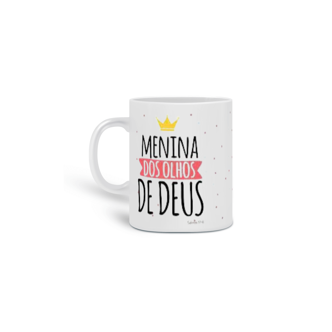 Nome do produto  Caneca gospel, ``menina dos olhos de Deus´´ modelo 1