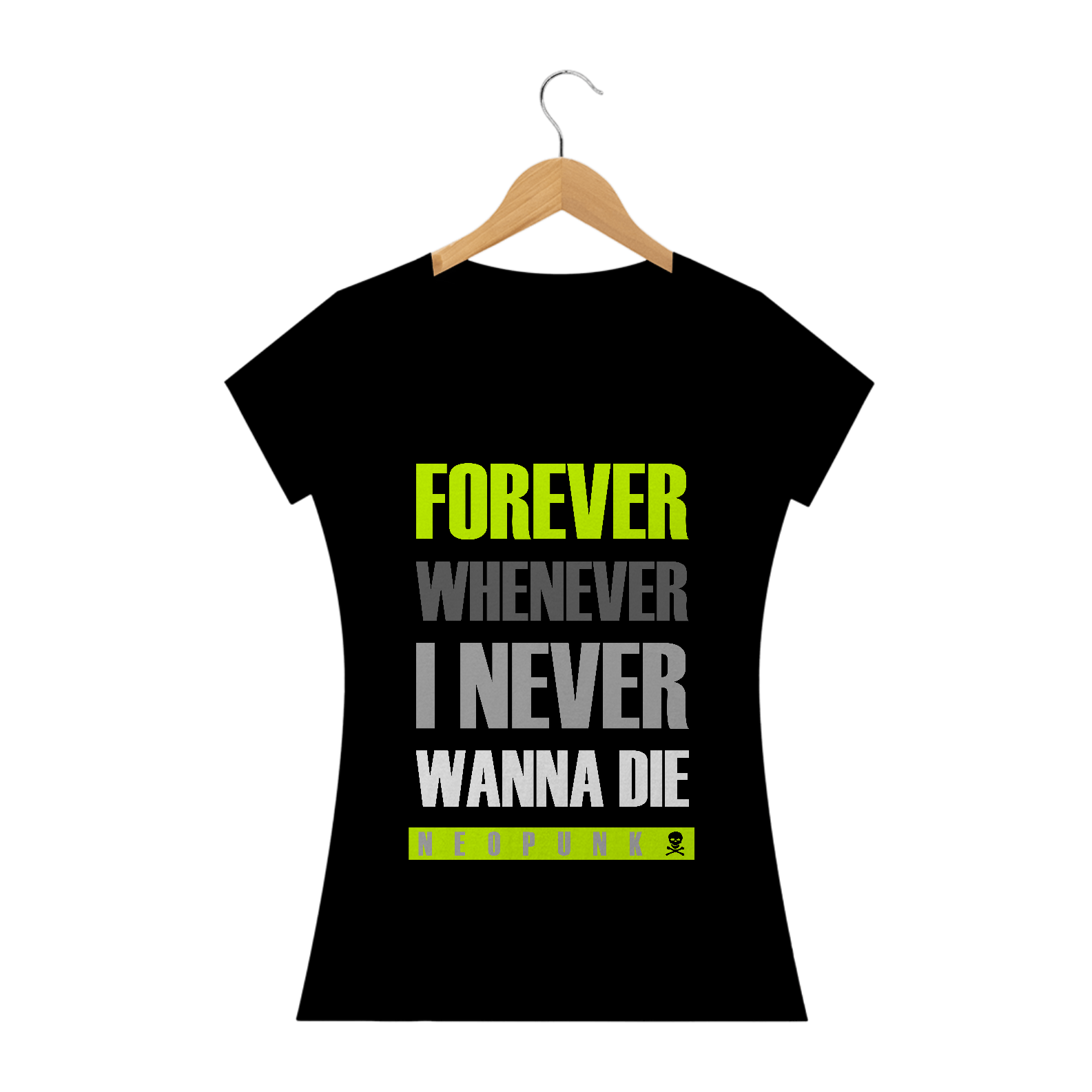 Nome do produto  Camiseta Feminina Forever Whenever I Never Wanna Die
