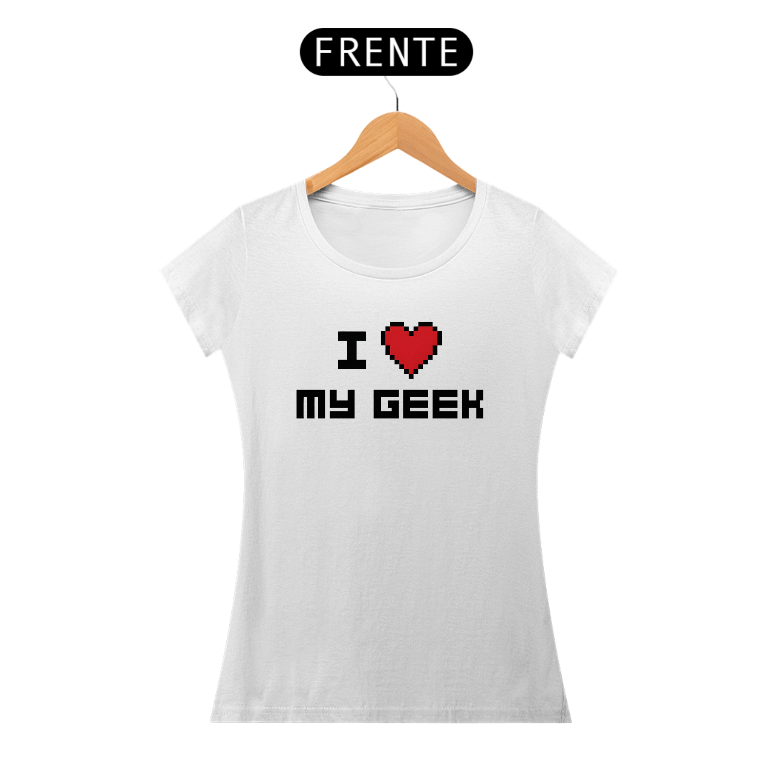 Camisa Feminina I Love My Geek