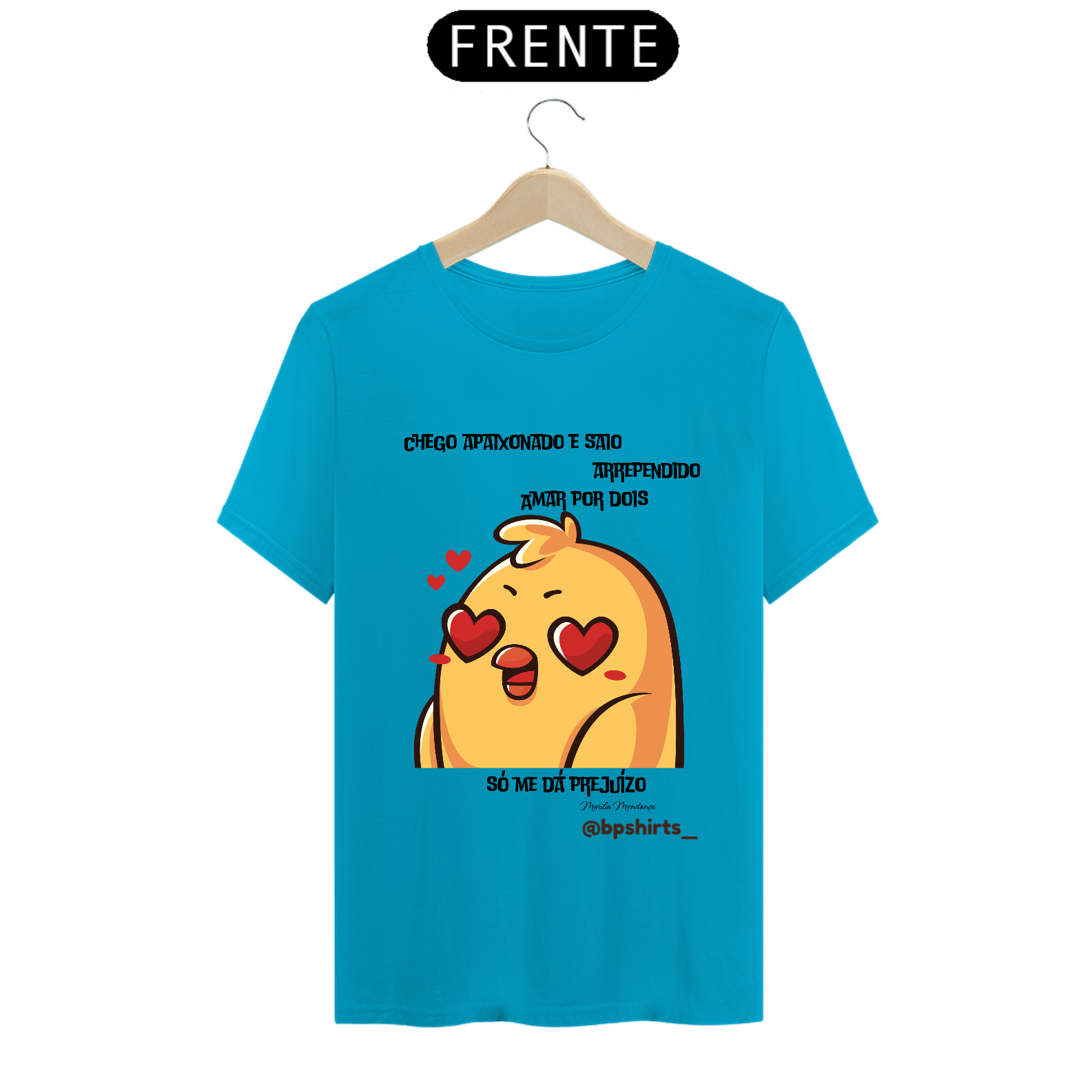 Camisa Chego apaixonado e saio arrependido