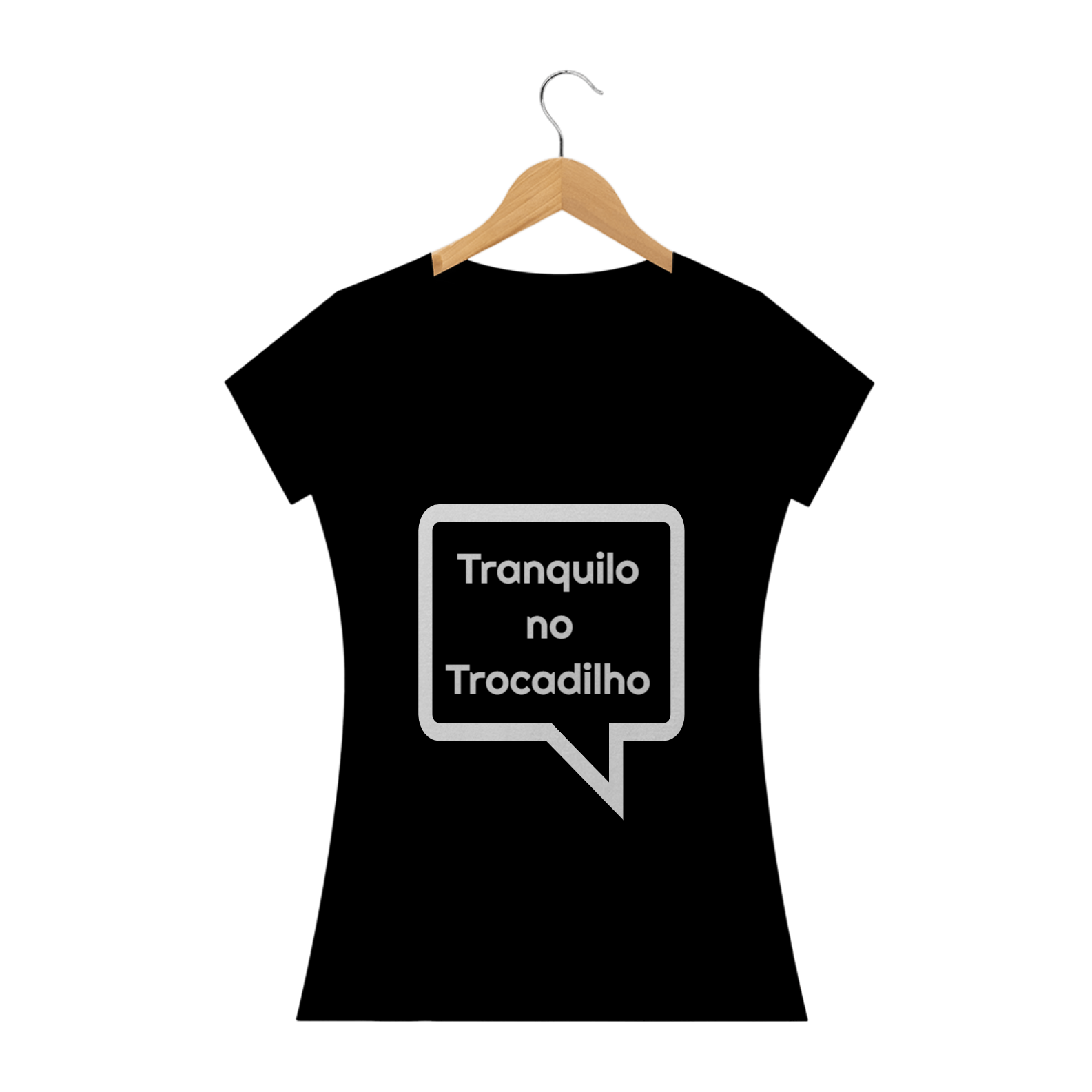 Camiseta Feminina Tranquilo no Trocadilho