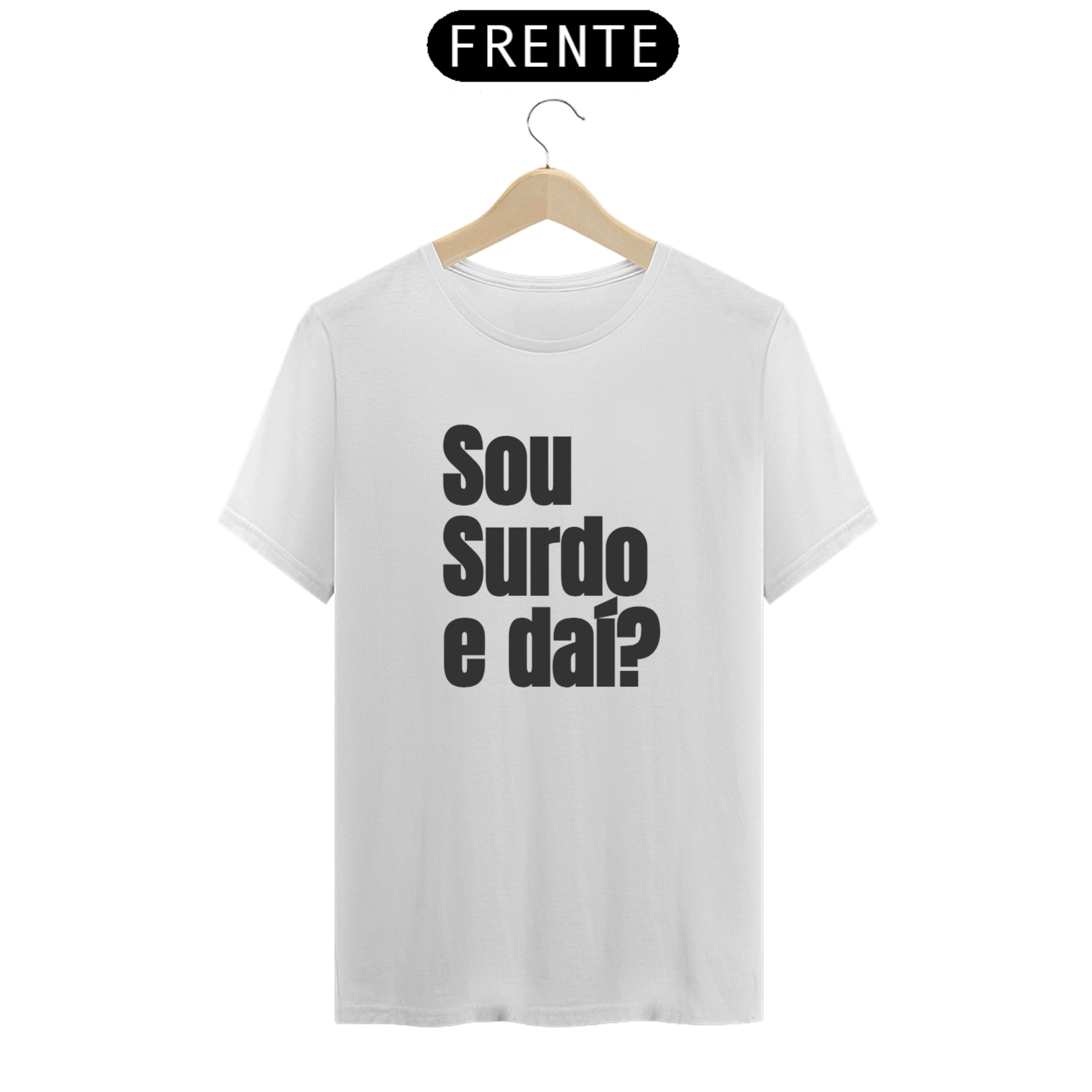 Camiseta Sou surdo e daí?
