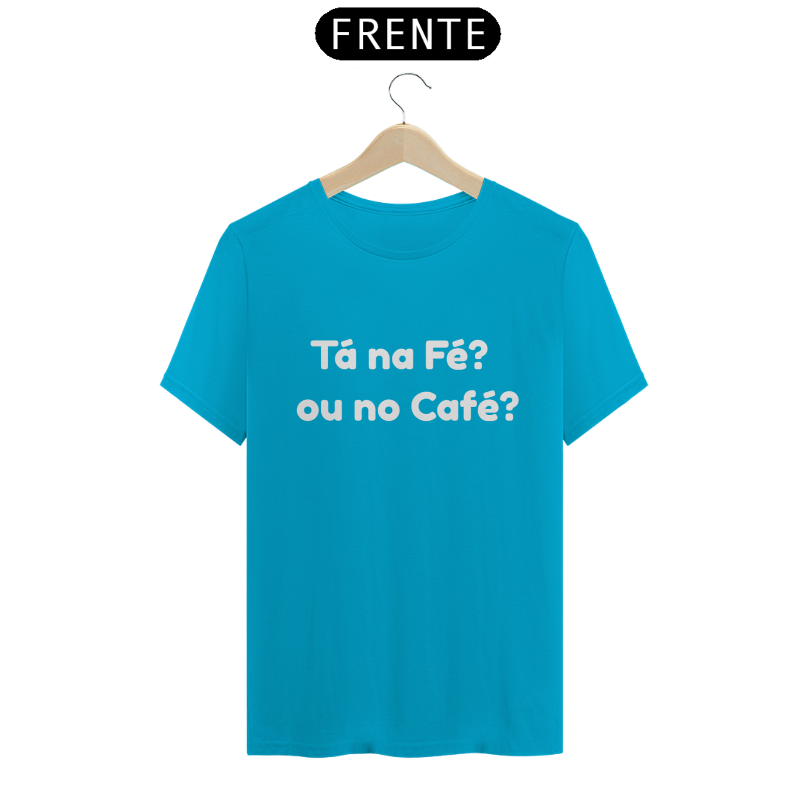 Camisa Tá na Fé? ou no Café?