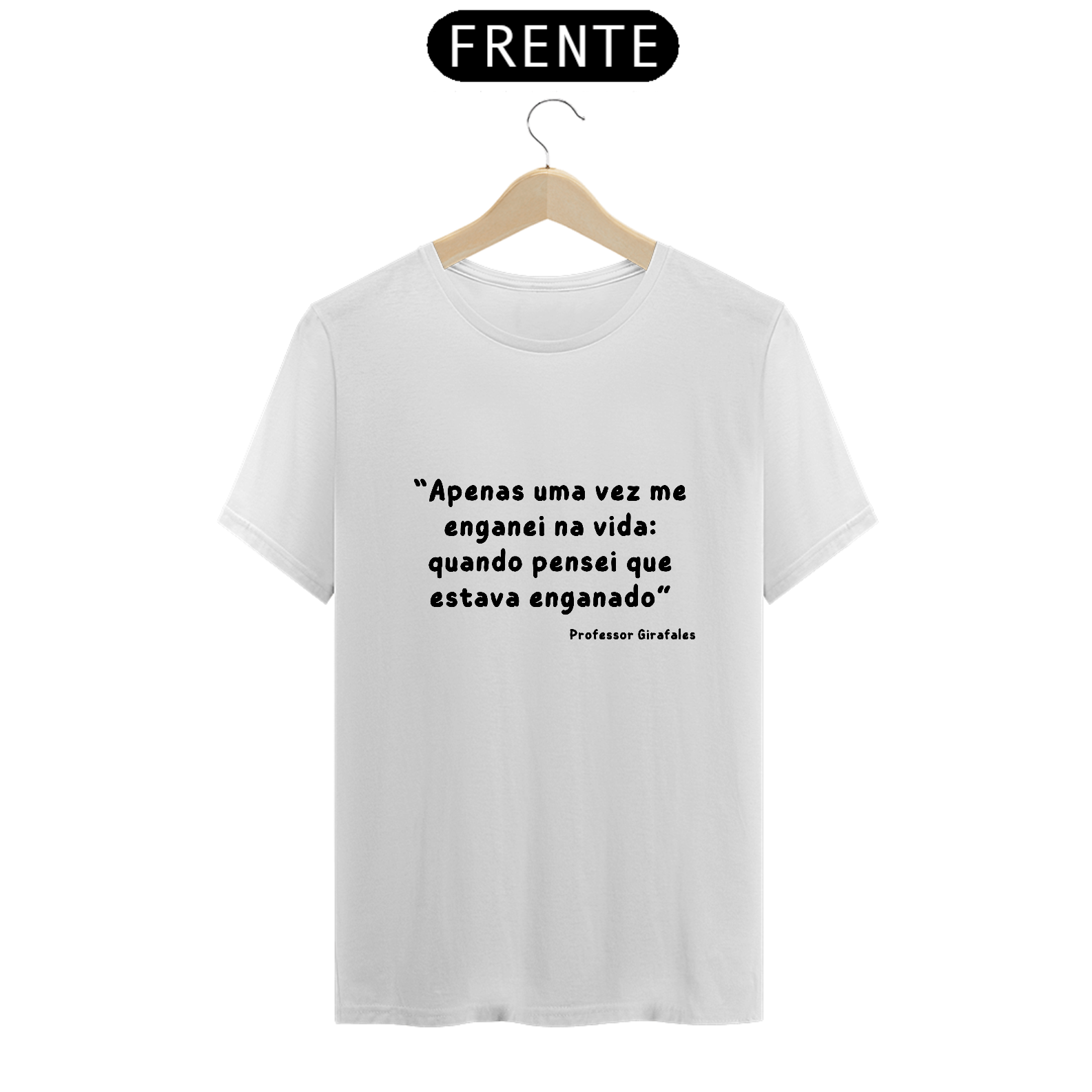 Camiseta - Nunca estive enganado - Girafales