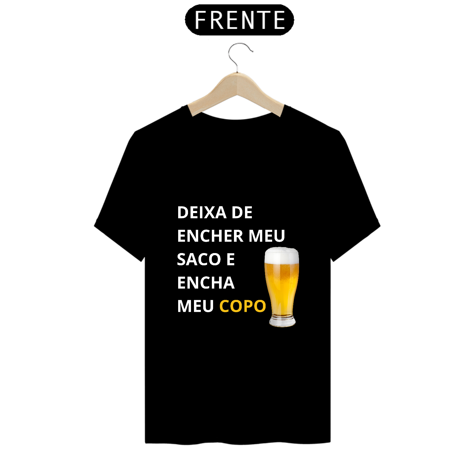 Camiseta Unissex Deixa de encher meu saco e encha meu copo - Atena™