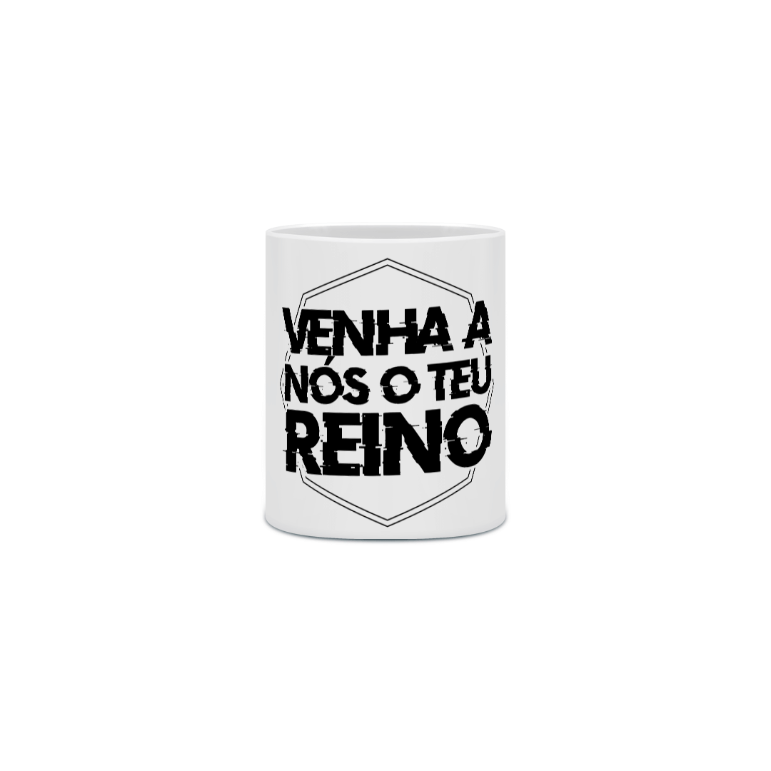CANECA VENHA A NÓS O TEU REINO