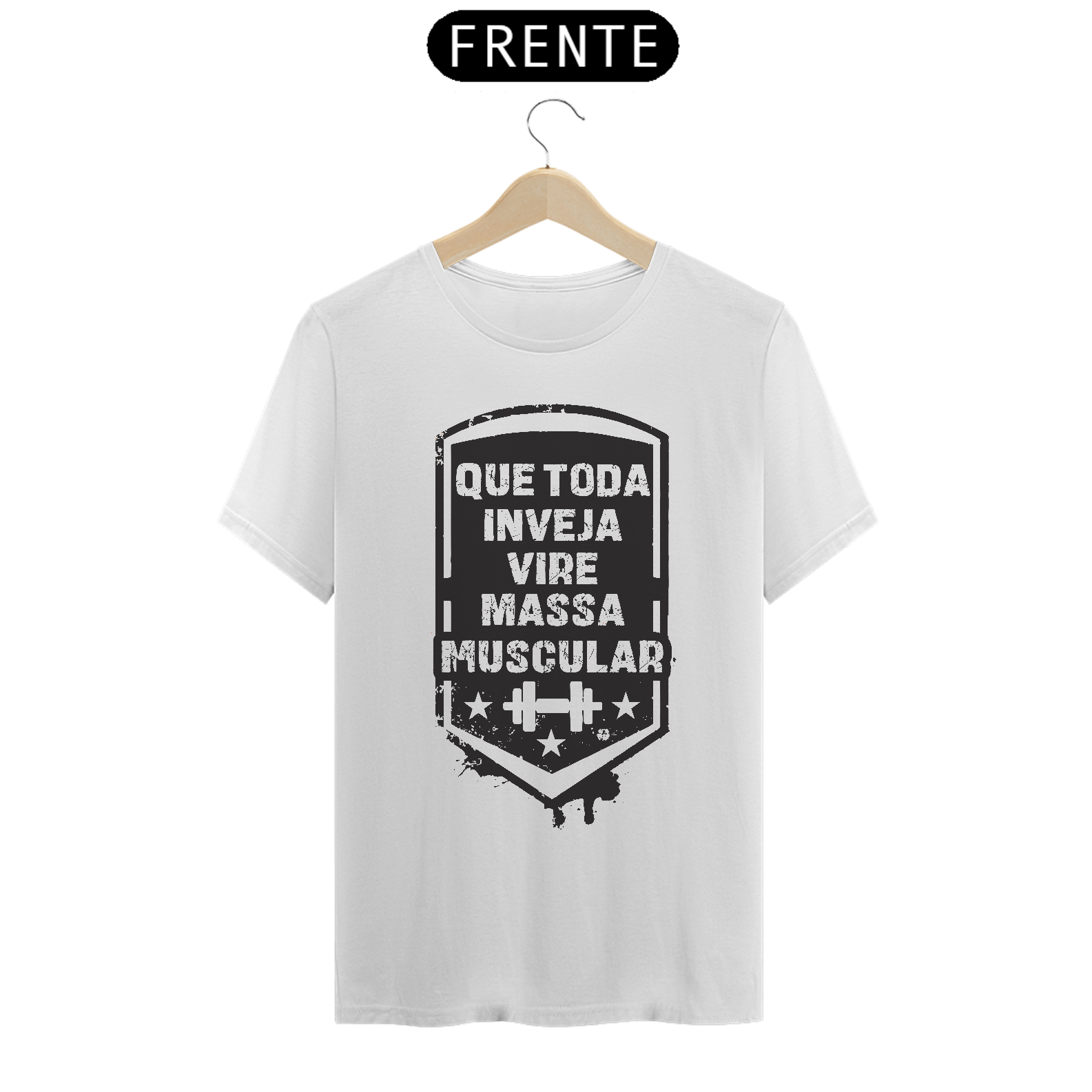 Camisa T-Shirt - Que toda inveja vire massa muscular