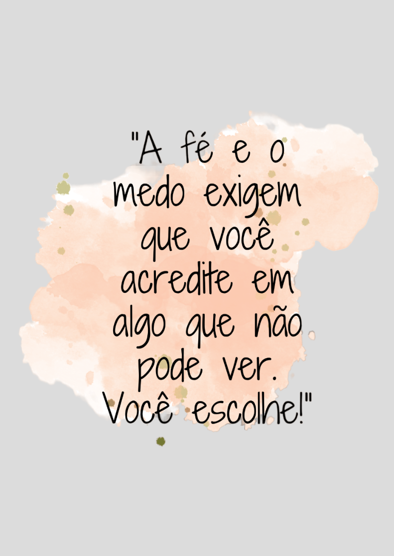 Poster Retrato “A fé e o medo exigem que você acredite em algo que não pode ver. Você escolhe!”