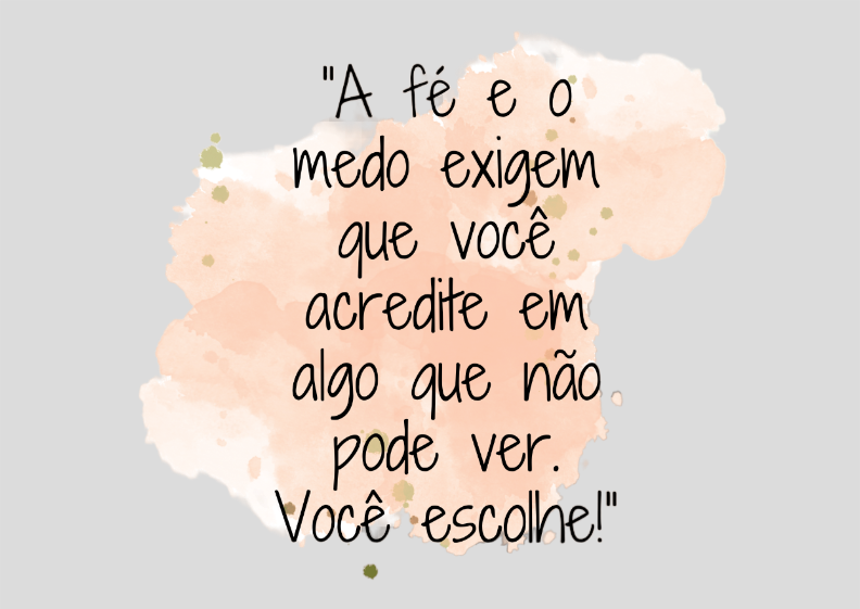 Poster Paisagem “A fé e o medo exigem que você acredite em algo que não pode ver. Você escolhe!”